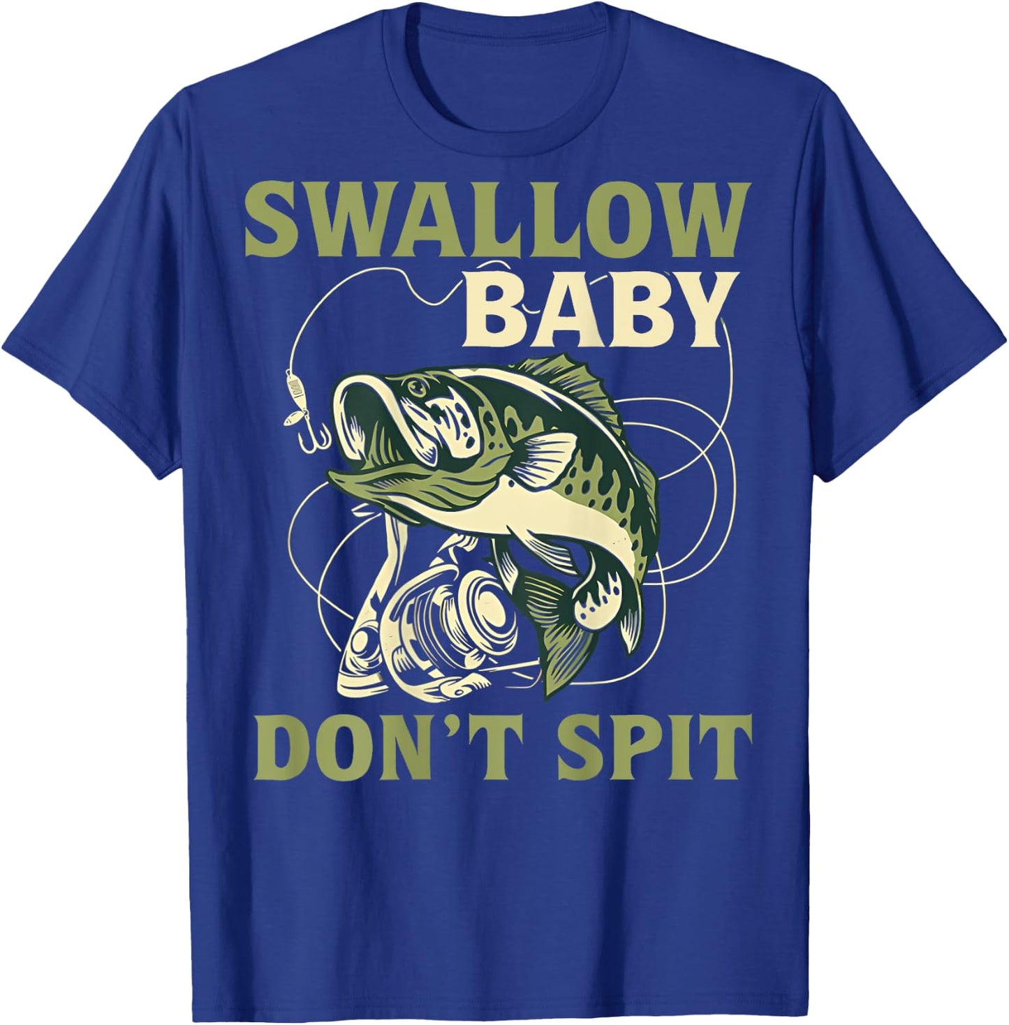 Swallow Baby Don't Spit Funny Fishing T-Shirt - T-Shirt | Royal