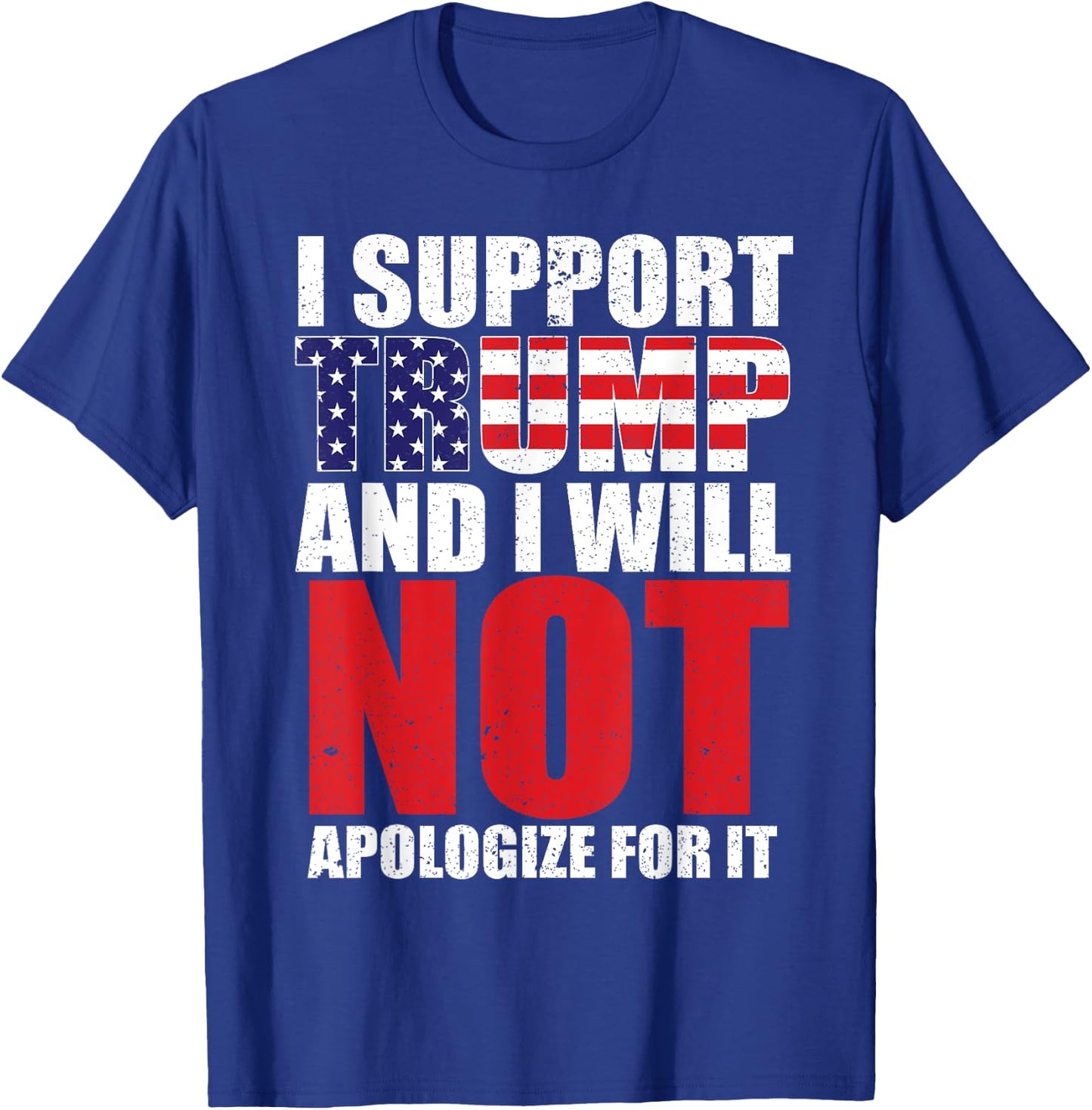 I Support Trump and I Will Not Apologize for it T-Shirt - T-Shirt | Royal