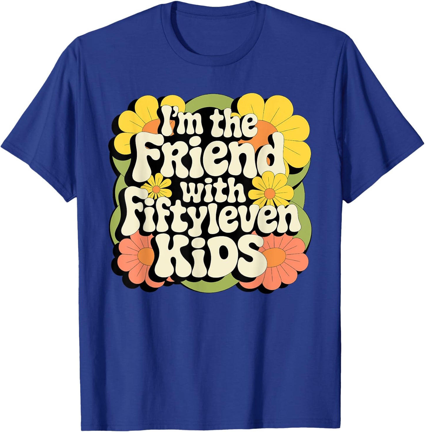 I'm the friend with fiftyleven kids T-Shirt - T-Shirt | Royal