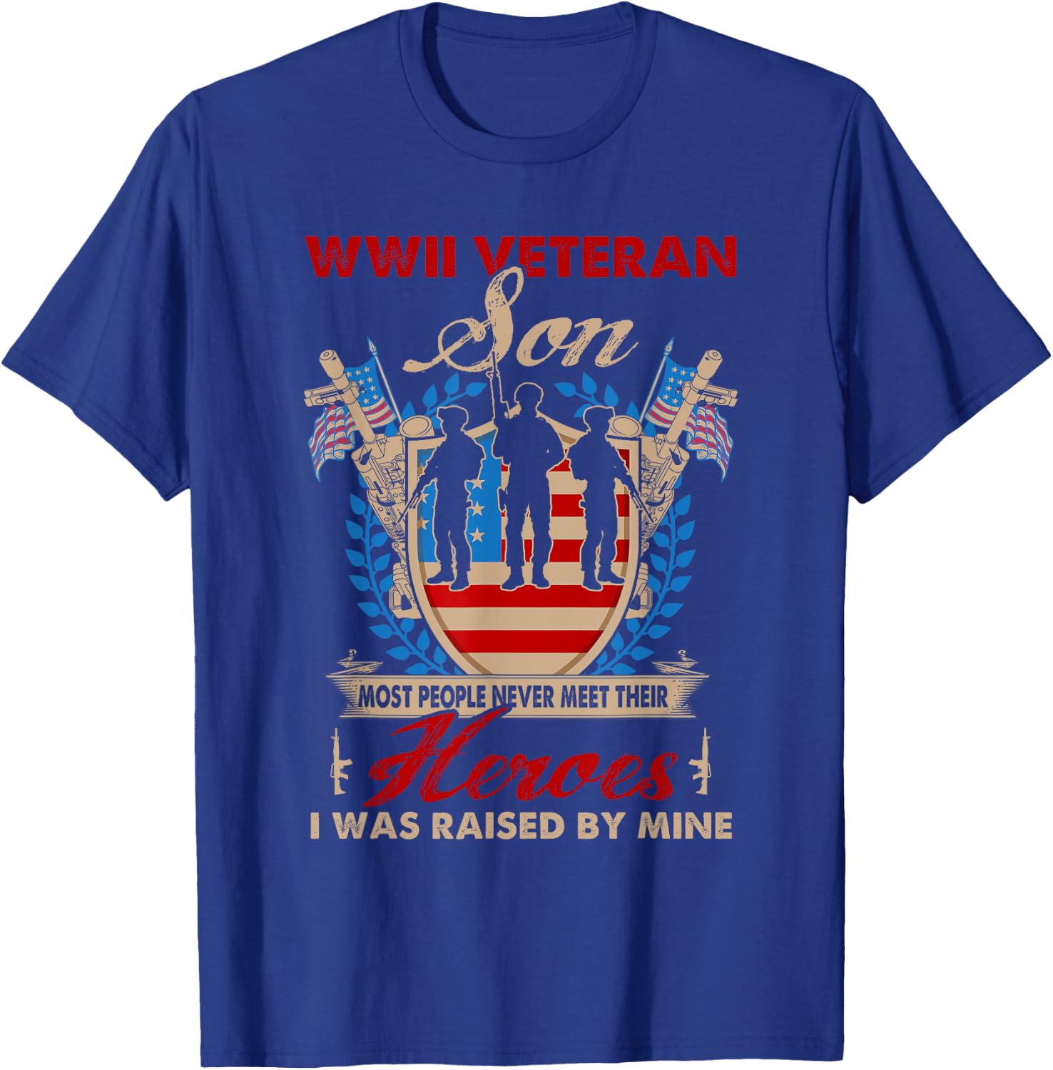 Son Of Wwii Veteran - Most People Never Meet Their Heroes T-Shirt - T-Shirt | Royal