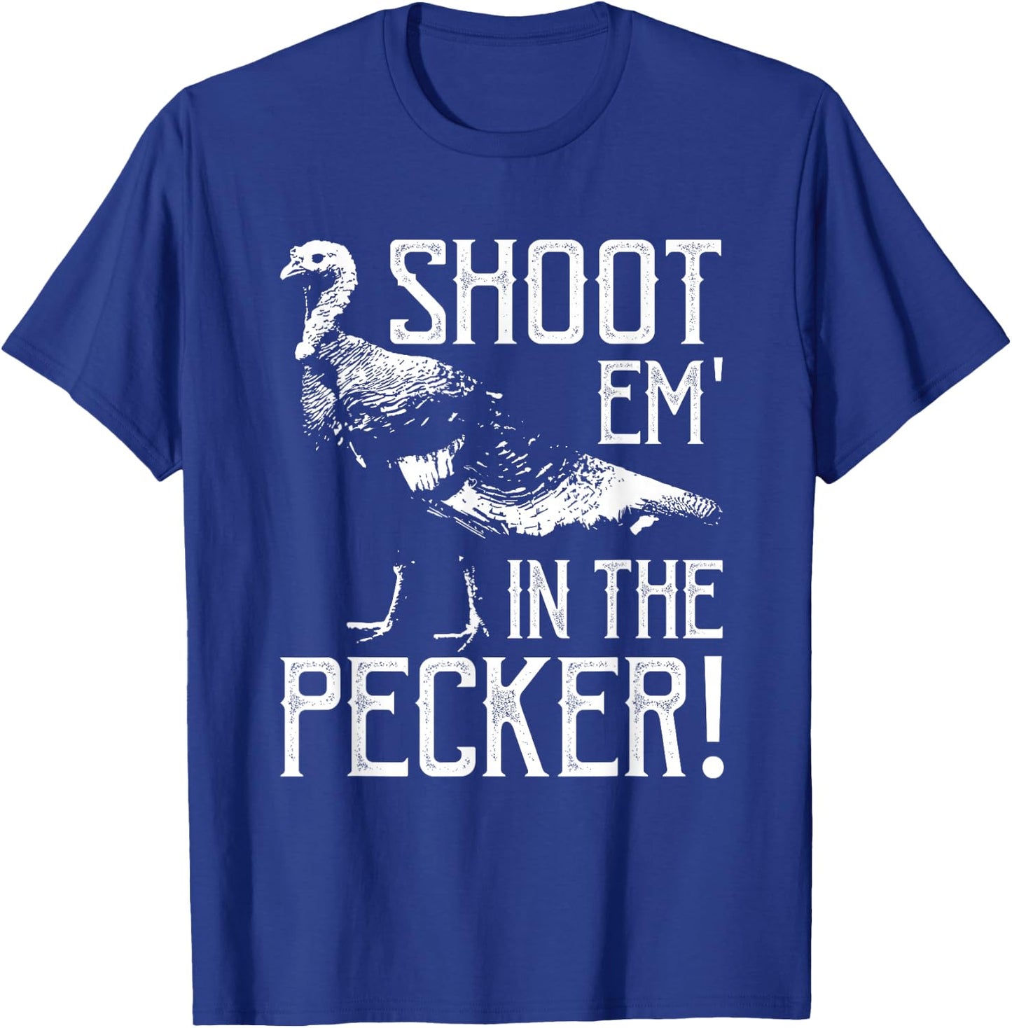 Shoot Em In The Pecker-Funny Turkey Hunting Gift T-Shirt - T-Shirt | Royal