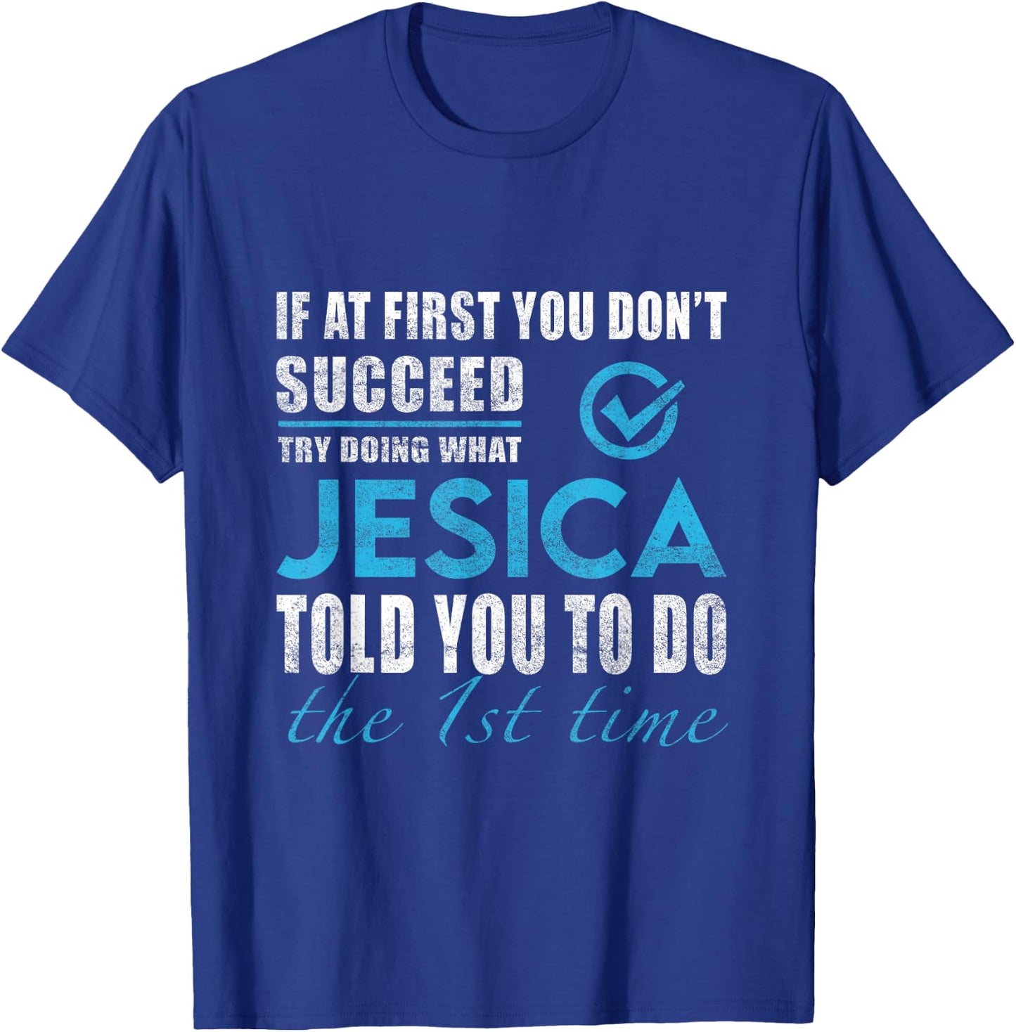 Jesica Name - Try What Jesica Told You To Do T-Shirt - T-Shirt | Royal