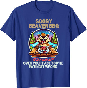 Soggy Beaver BBQ If It's Not All Over Your Face Beaver T-Shirt - T-Shirt | Royal