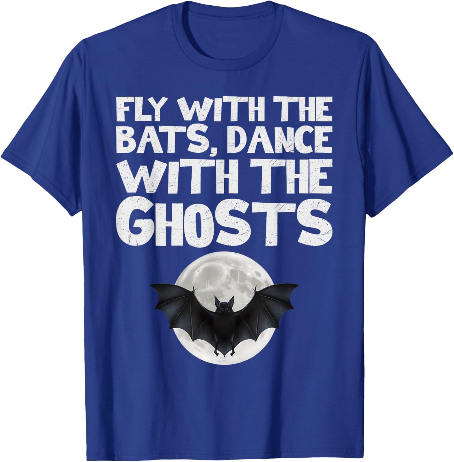 Fly with the Bats, Dance with the Ghosts T-Shirt - T-Shirt | Royal