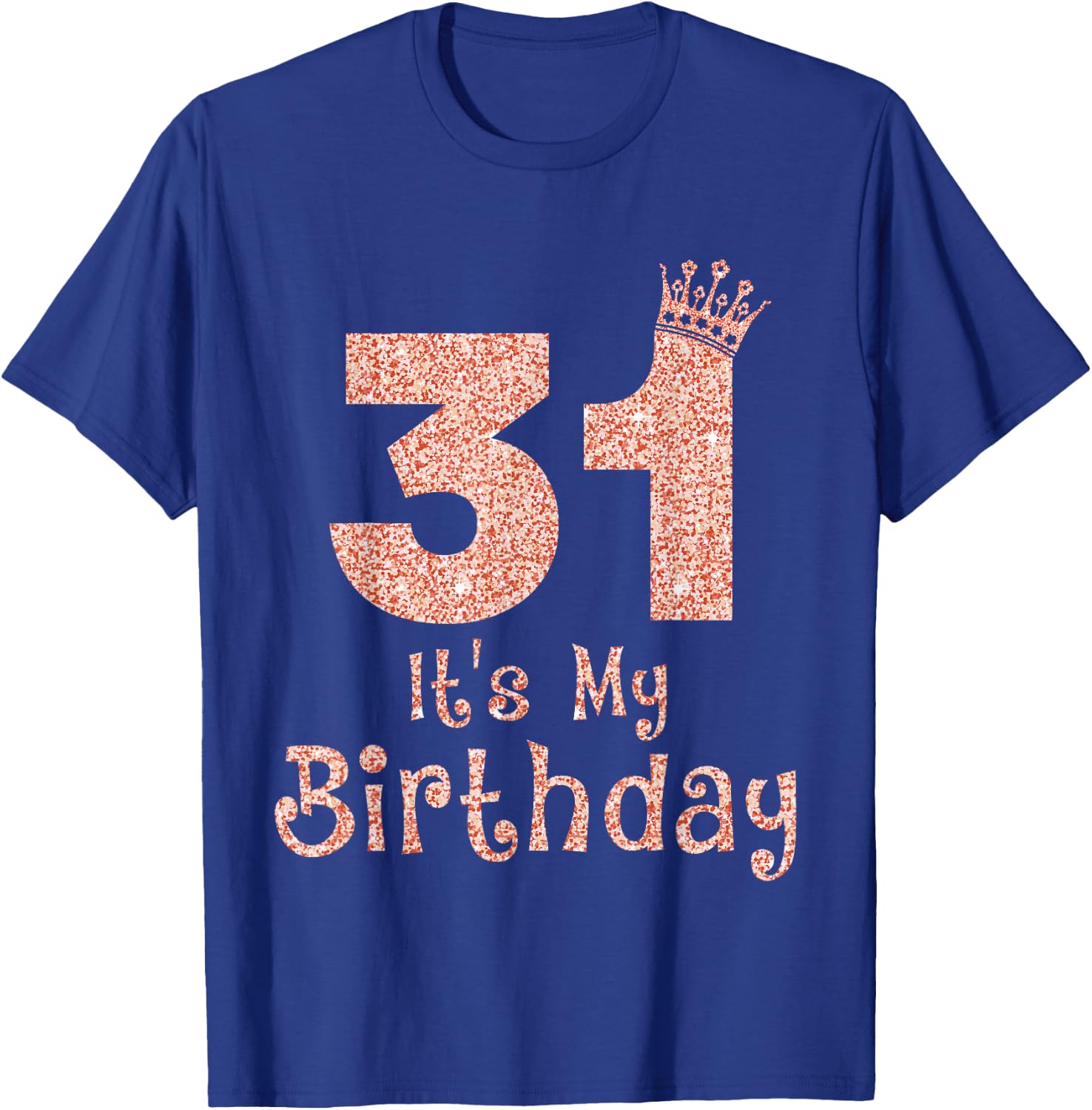 31 It's My Birthday 31 Years Old Happy 31st Birthday Girl T-Shirt - T-Shirt | Royal