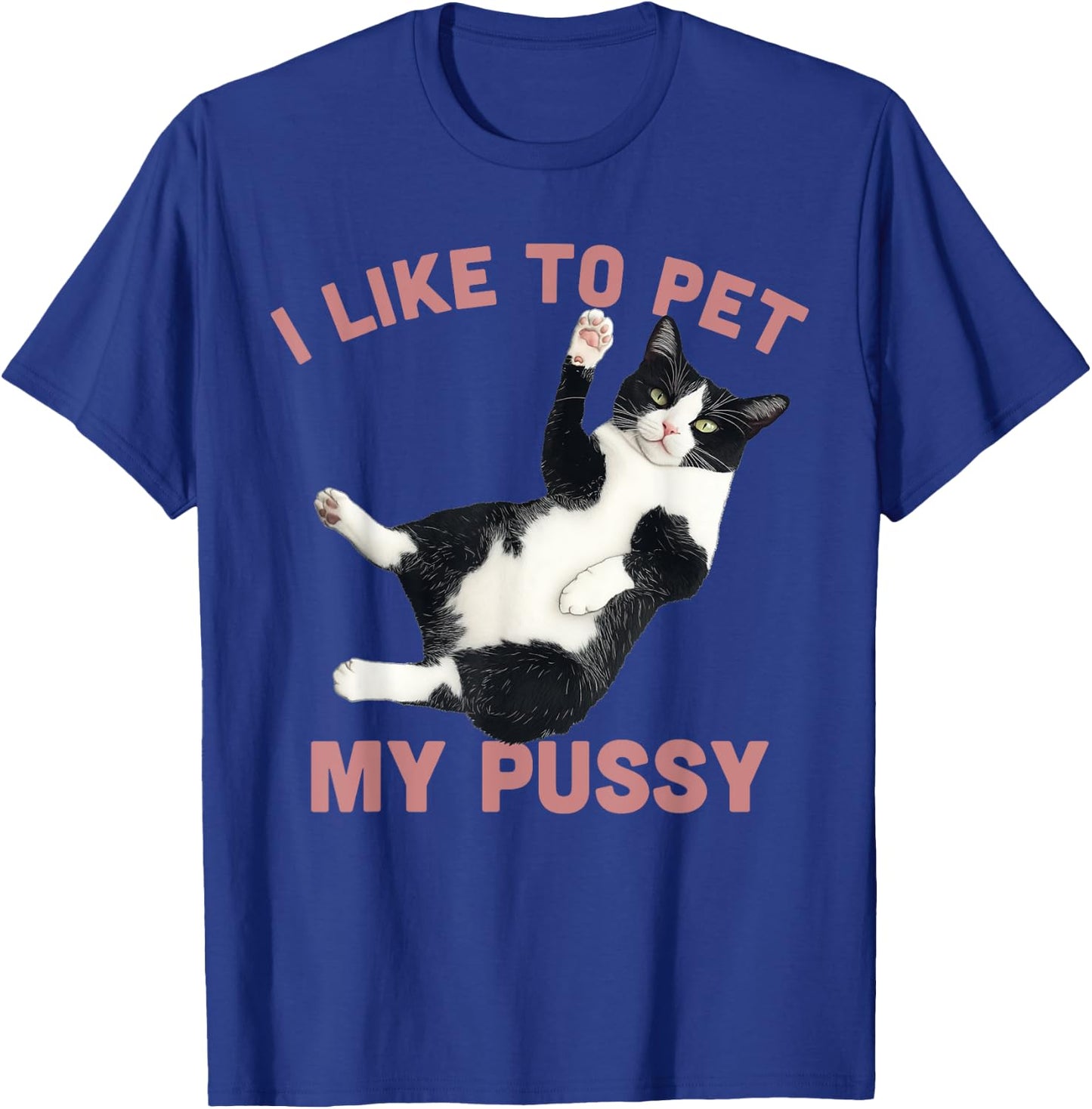 Like To Pet My Pussy Naughty Adult Cat Humor Saying T-Shirt - T-Shirt | Royal