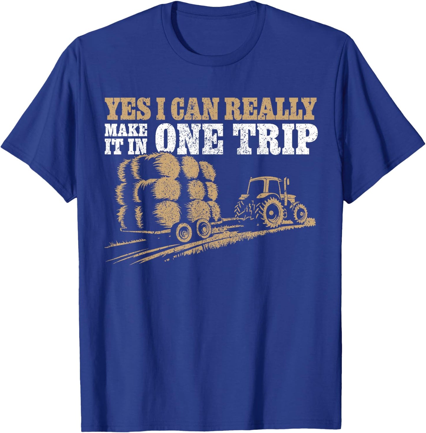 Hay Farmer Humor - In One Trip - Hay Season Farmer T-Shirt - T-Shirt | Royal