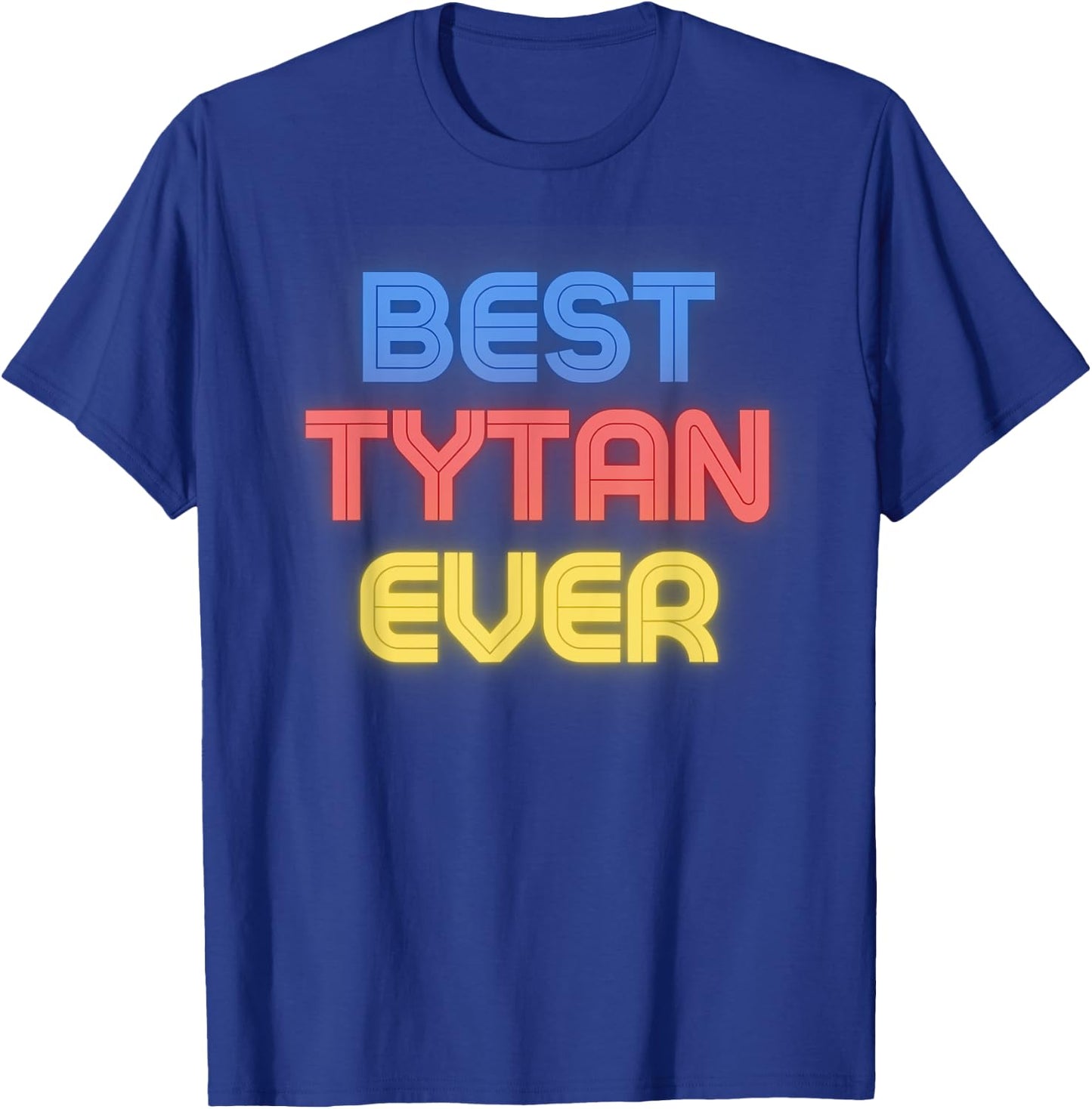 Best Tytan Ever - Funny Tytan Name Tytan T-Shirt - T-Shirt | Royal