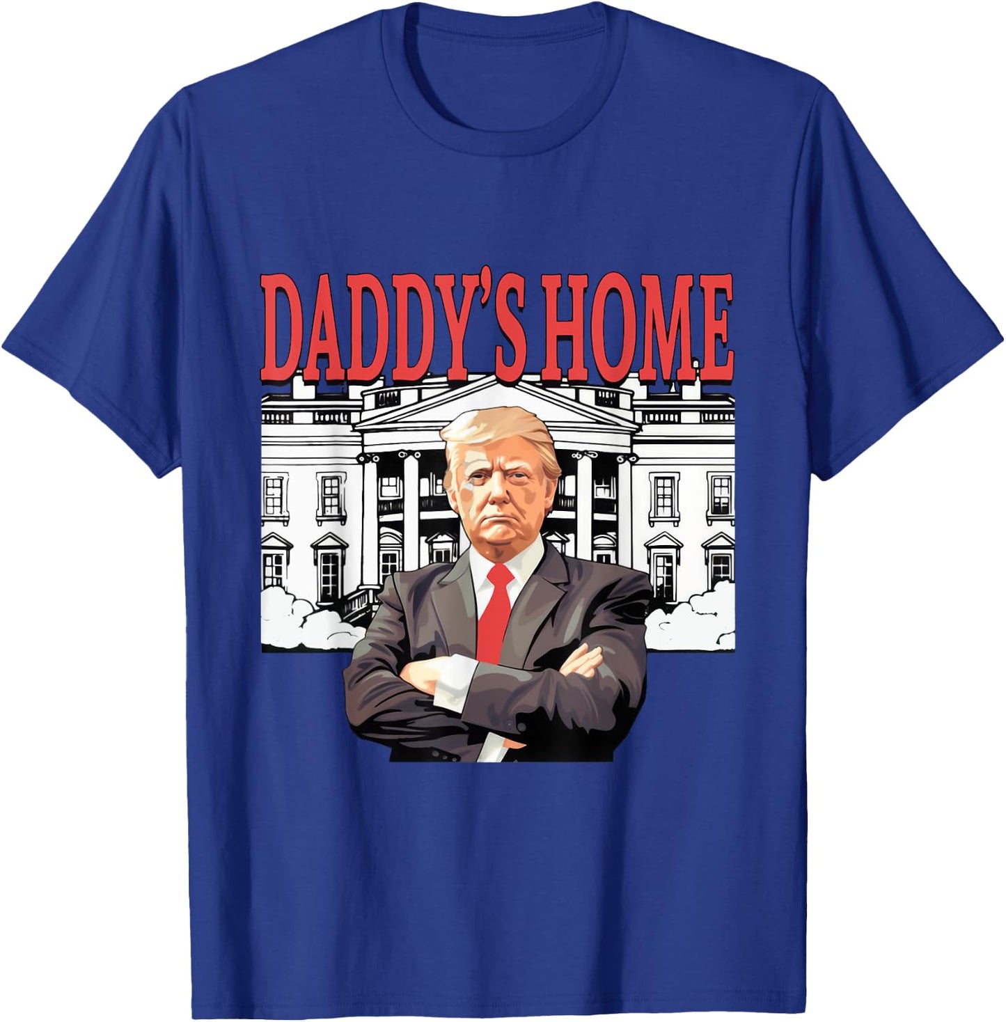 Trump 2024 Take America Back, Daddy's Home Trump 2024 T-Shirt - T-Shirt | Royal