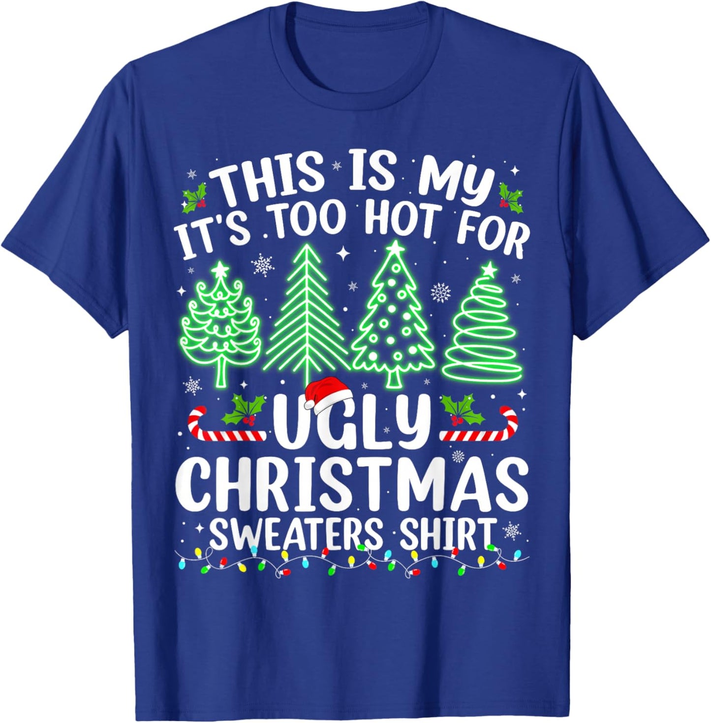 This Is My It's Too Hot For Ugly Christmas Sweaters Shirt T-Shirt - T-Shirt | Royal