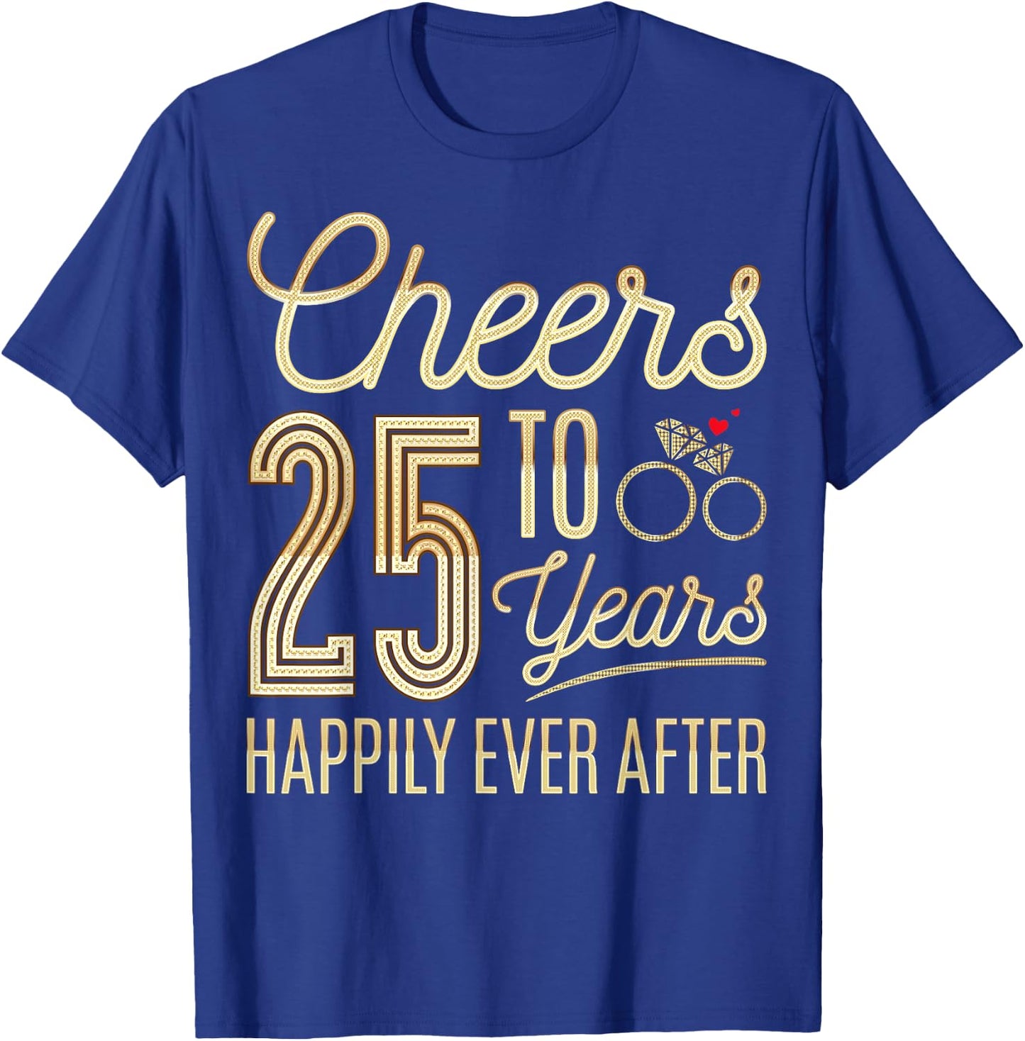 Cheers to 25 Years Happily - 25th Wedding Anniversary T-Shirt - T-Shirt | Royal