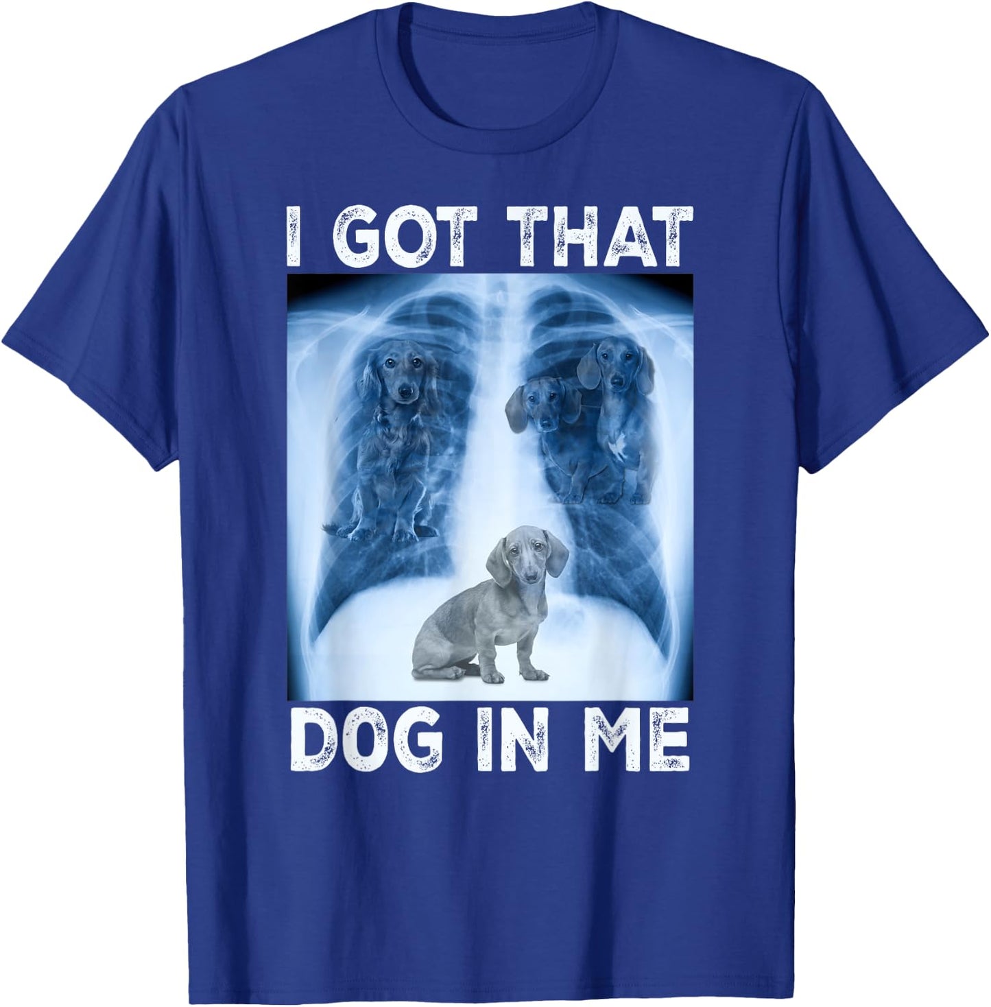 I Got that Dog in Me Pet Dog Xray Meme Funny Dachshund Men Women Kids T-Shirt - T-Shirt | Royal