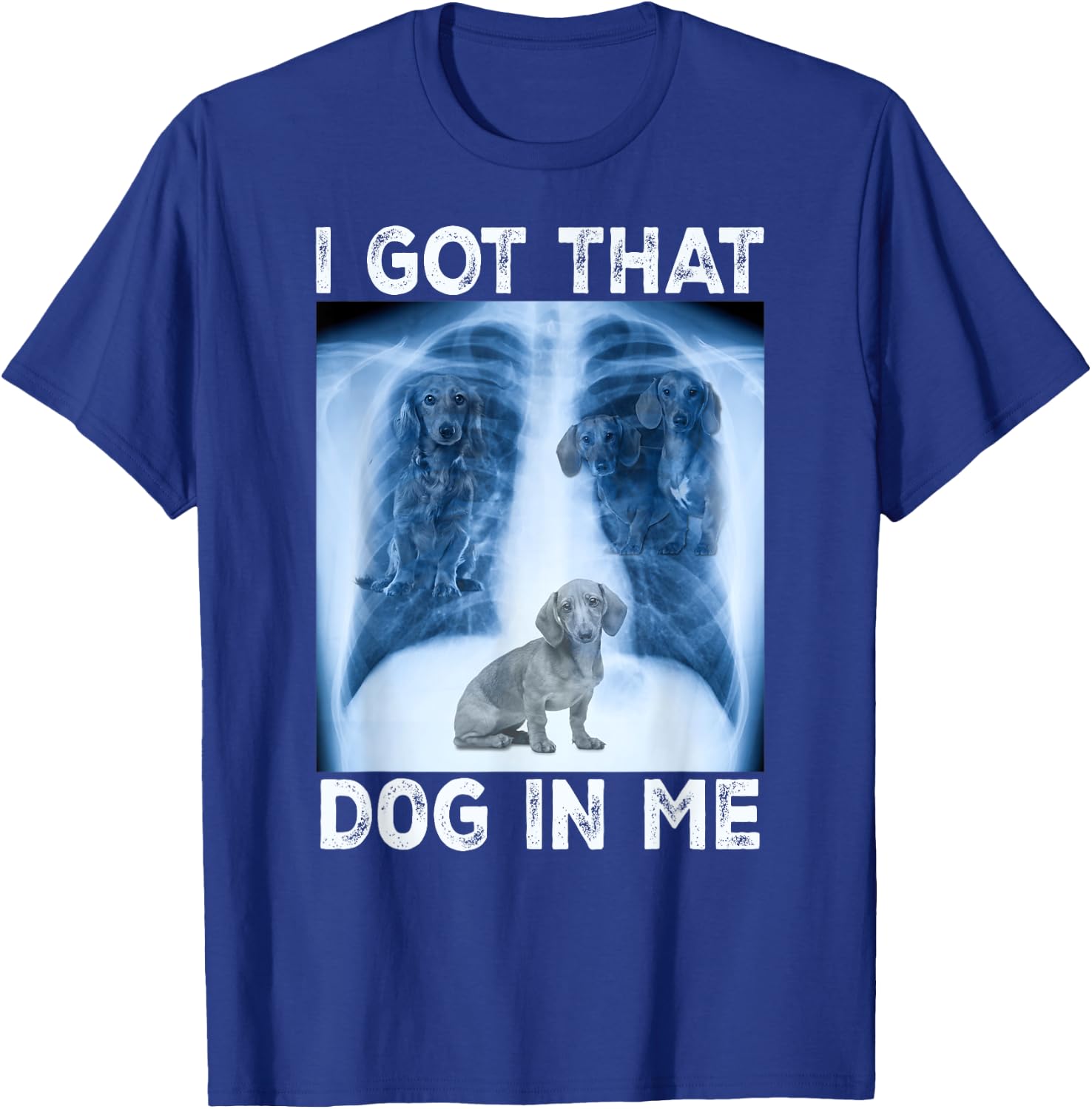 I Got that Dog in Me Pet Dog Xray Meme Funny Dachshund Men Women Kids T-Shirt - T-Shirt | Royal