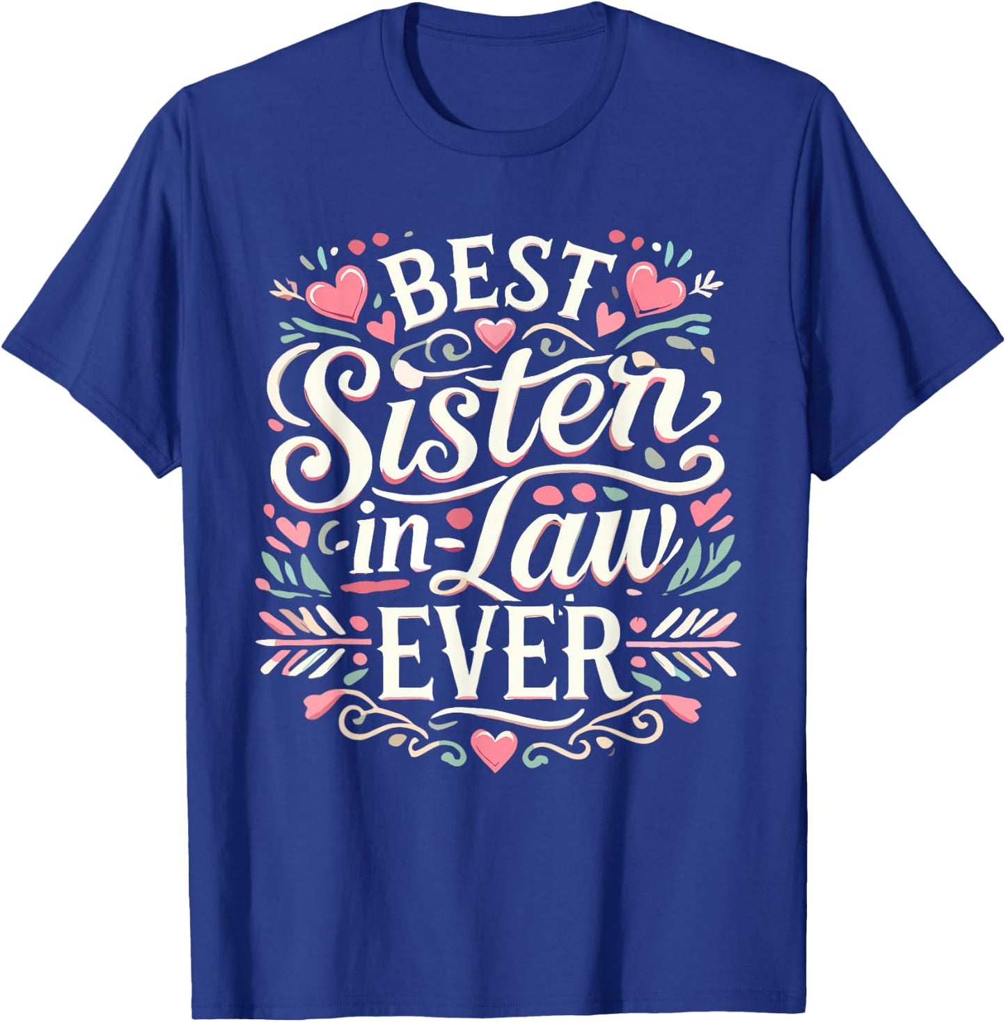 Best Sister in Law Ever for New Family Member T-Shirt - T-Shirt | Royal