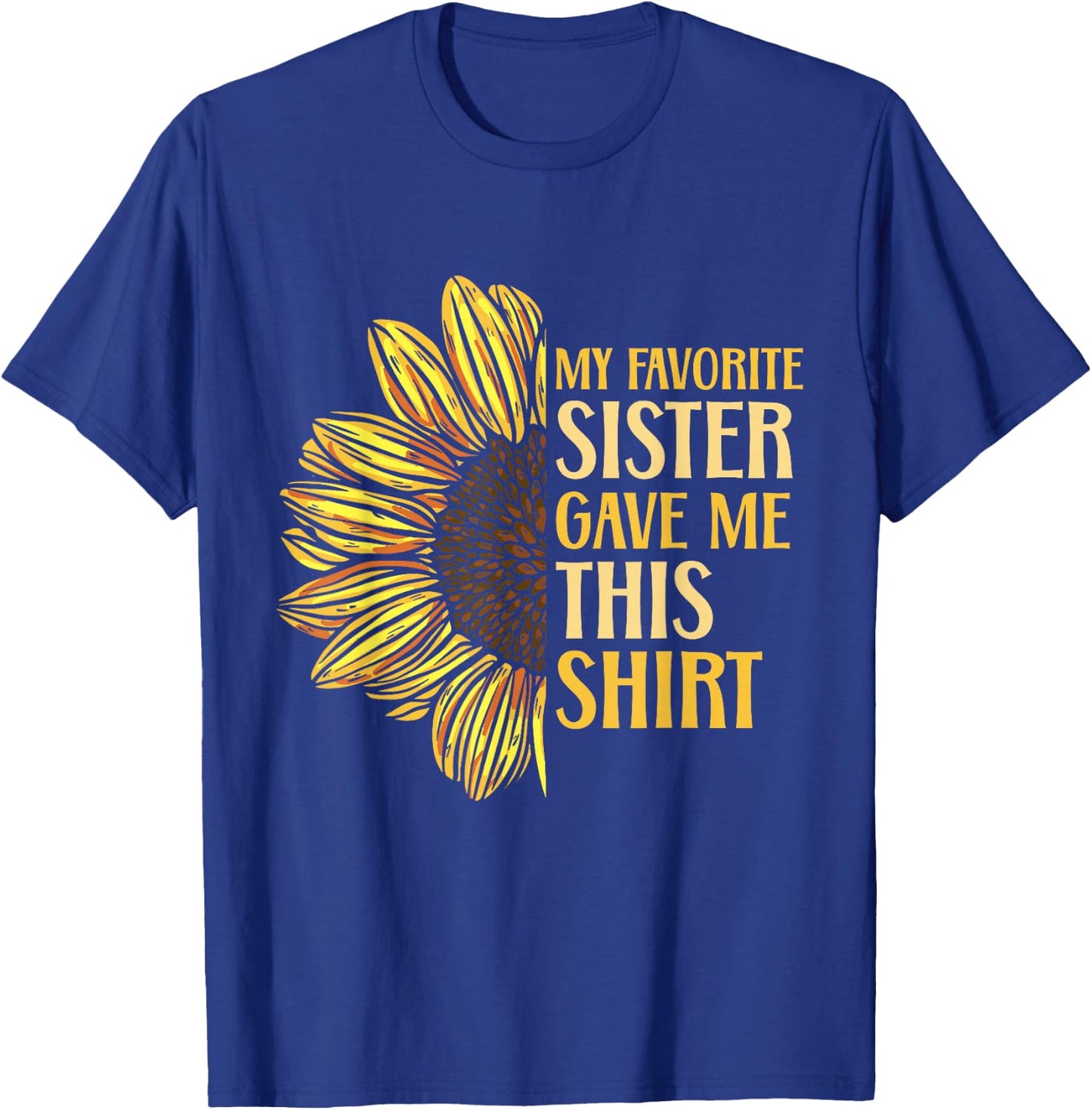 Sister Appreciation My Favorite Sister Gave Me This T-Shirt - T-Shirt | Royal