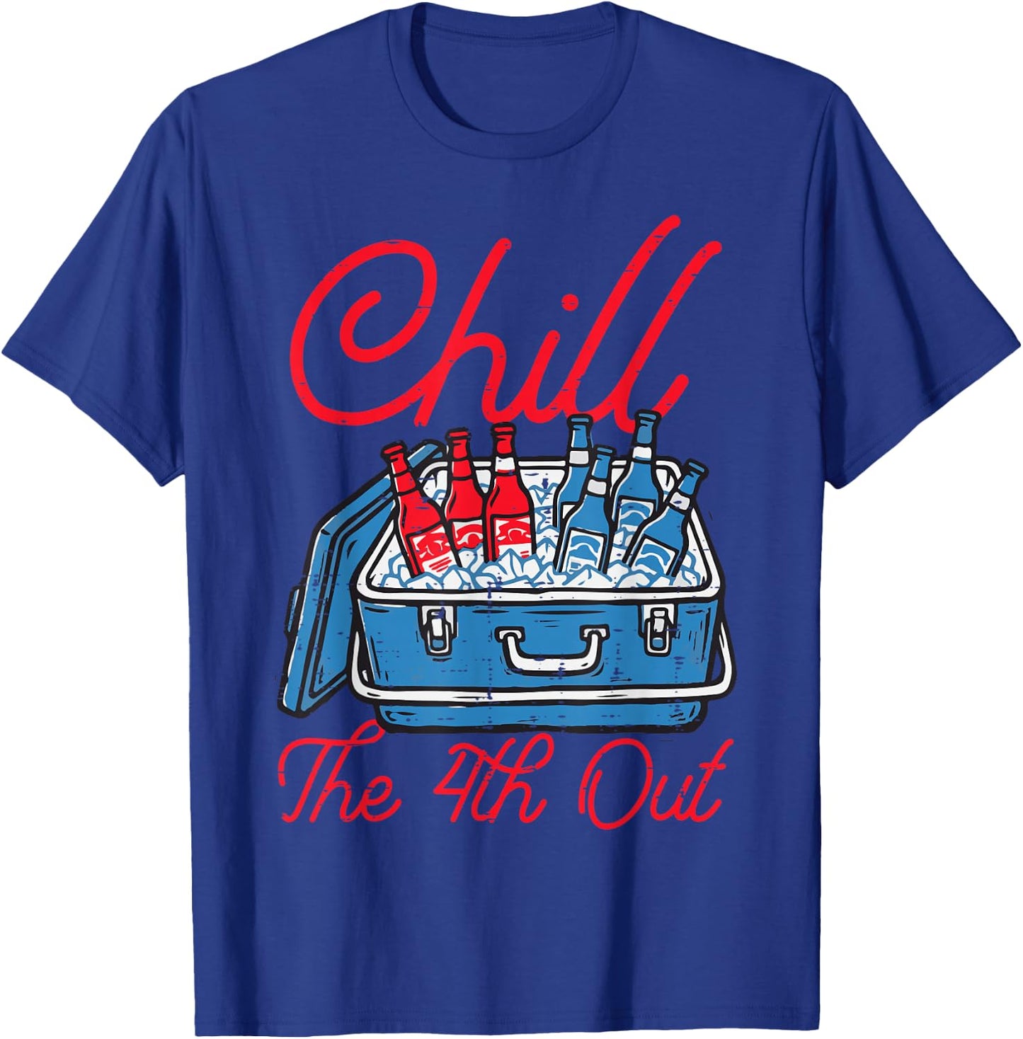 Chill The 4th Out Cooler Fourth of July Patriotic Men Women T-Shirt - T-Shirt | Royal
