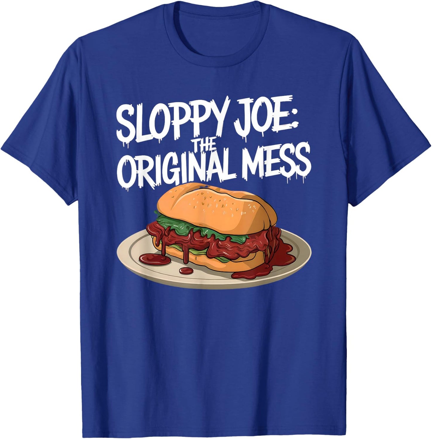 Sloppy Joe - the original mess | Funny Food Lover T-Shirt - T-Shirt | Royal