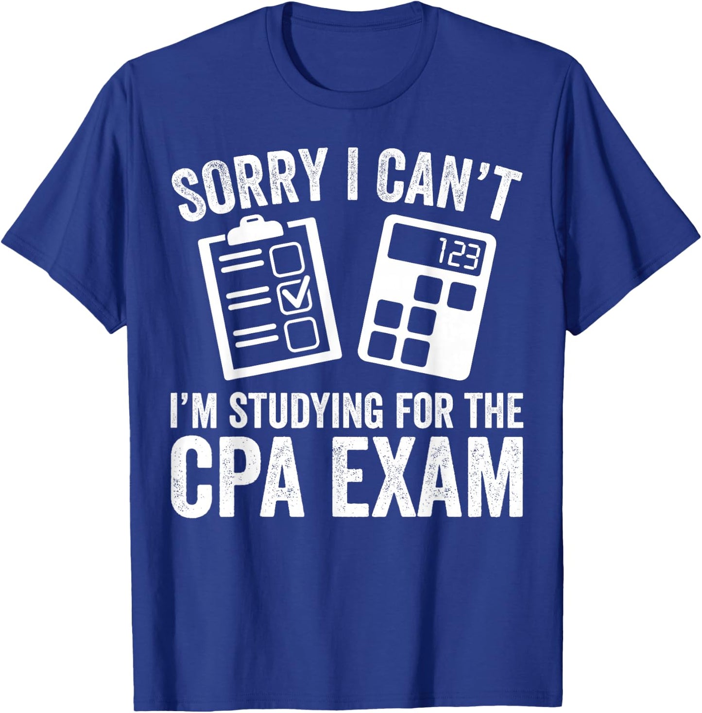 Sorry I Can't I'm Studying for the CPA Exam - CPA Student T-Shirt - T-Shirt | Royal