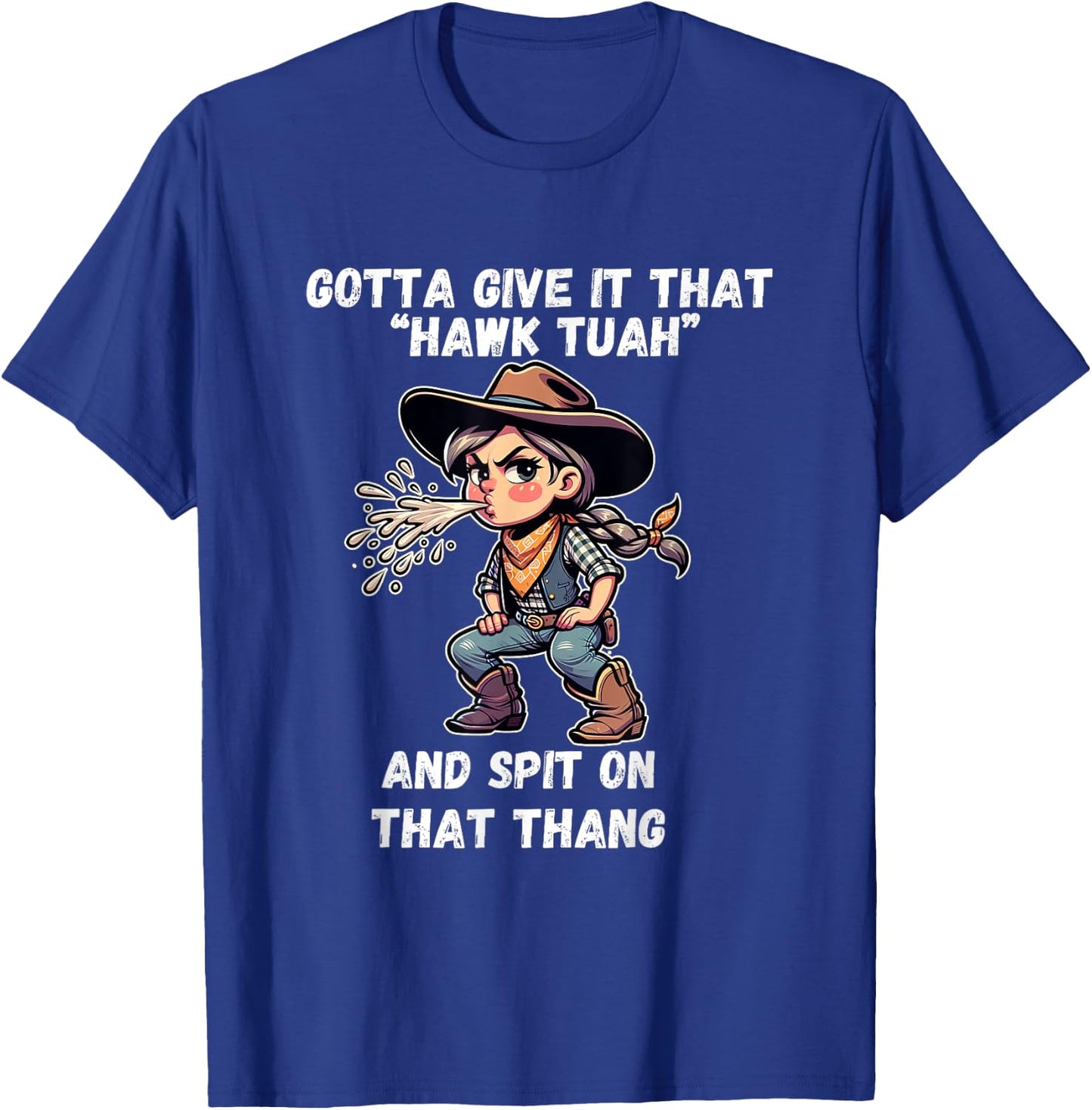 Cowgirl Hawk Tush Spit On That Thang Funny Viral Meme T-Shirt - T-Shirt | Royal