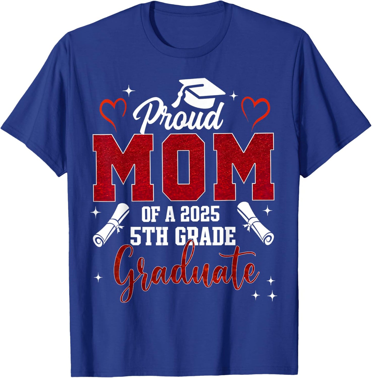 Proud Mom Of A 2025 5th Grade Graduate Graduation 2025 T-Shirt - T-Shirt | Royal