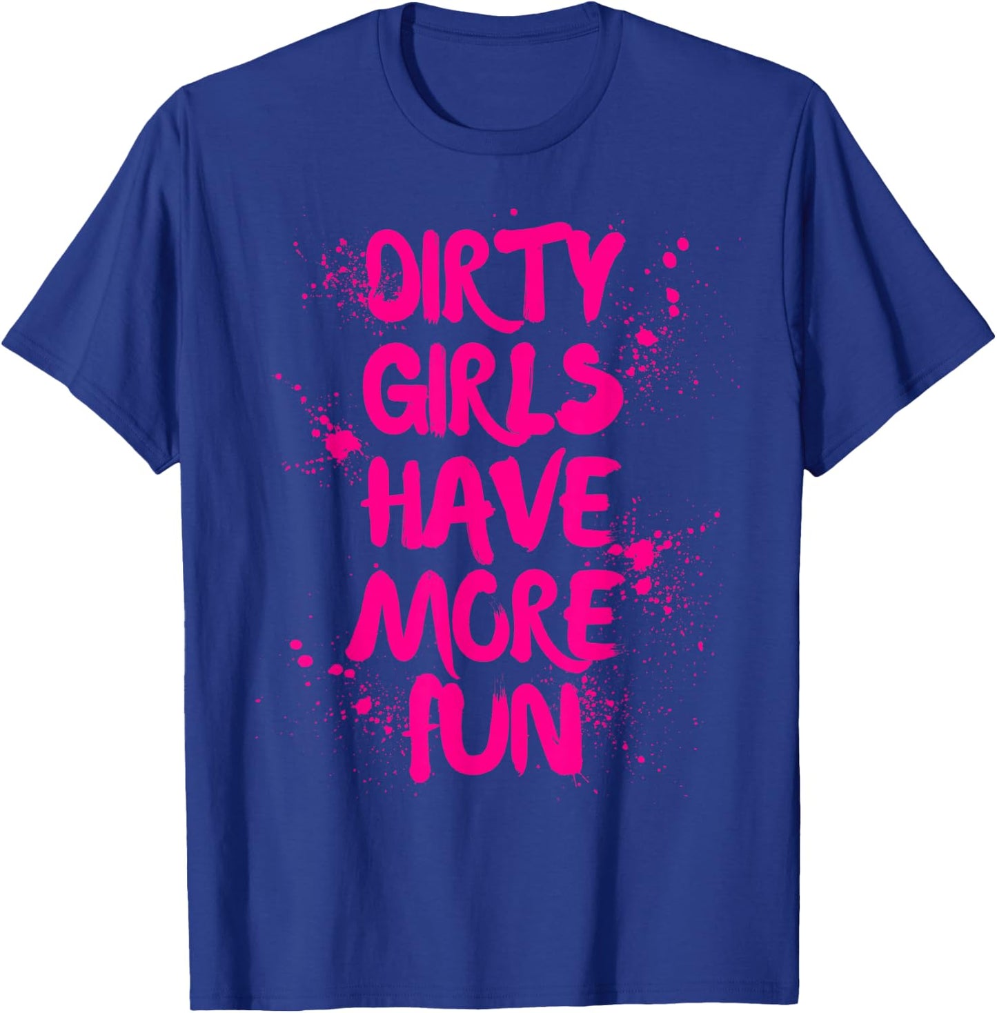 Dirty Girls Have More Fun Mudder Mudding Girl Women Mud Run T-Shirt - T-Shirt | Royal