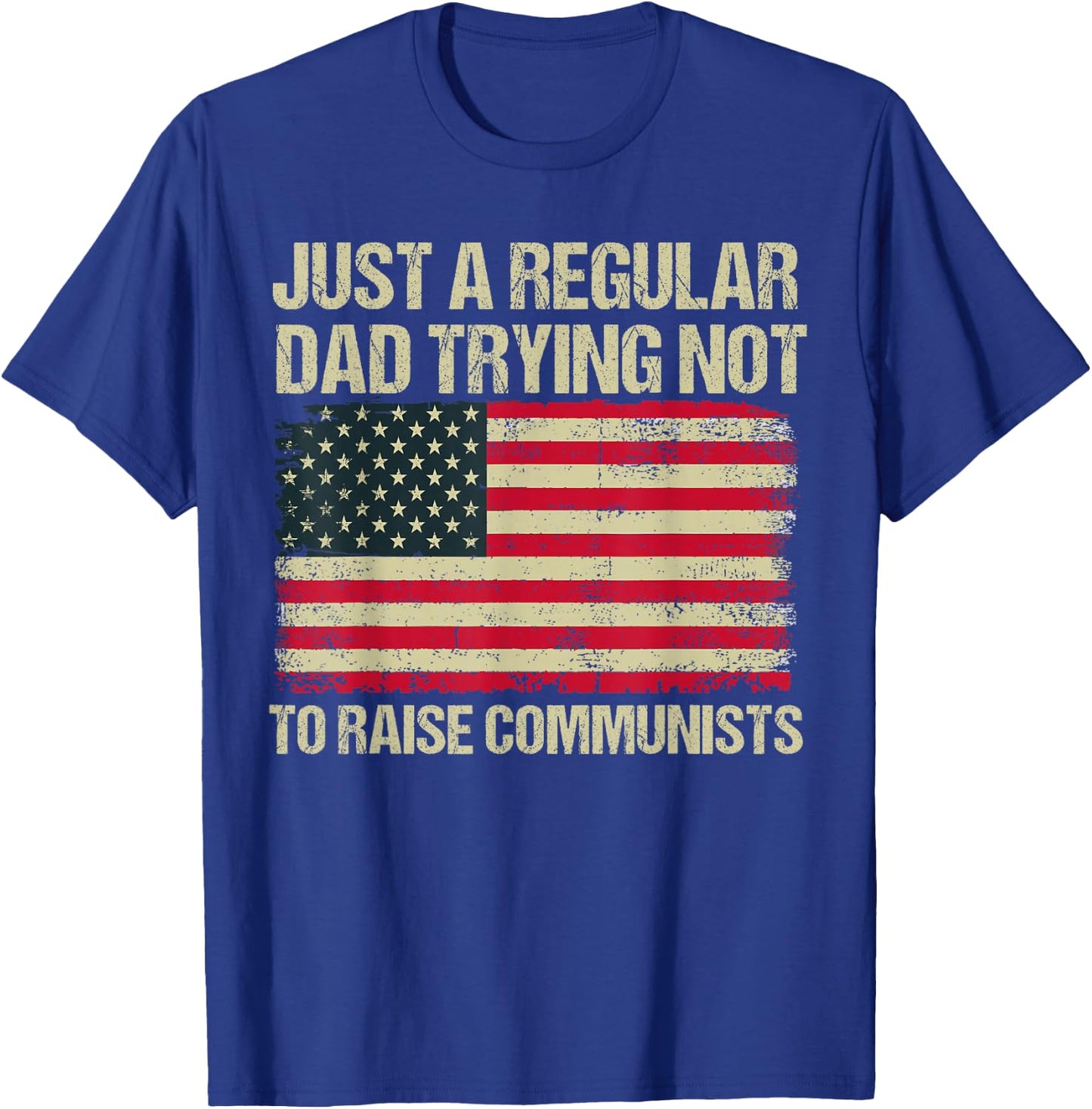 Back To School Gift KIds & Teachers Just A Regular Dad Trying Not To Raise Communists , Small, Black T-Shirt - T-Shirt | Royal