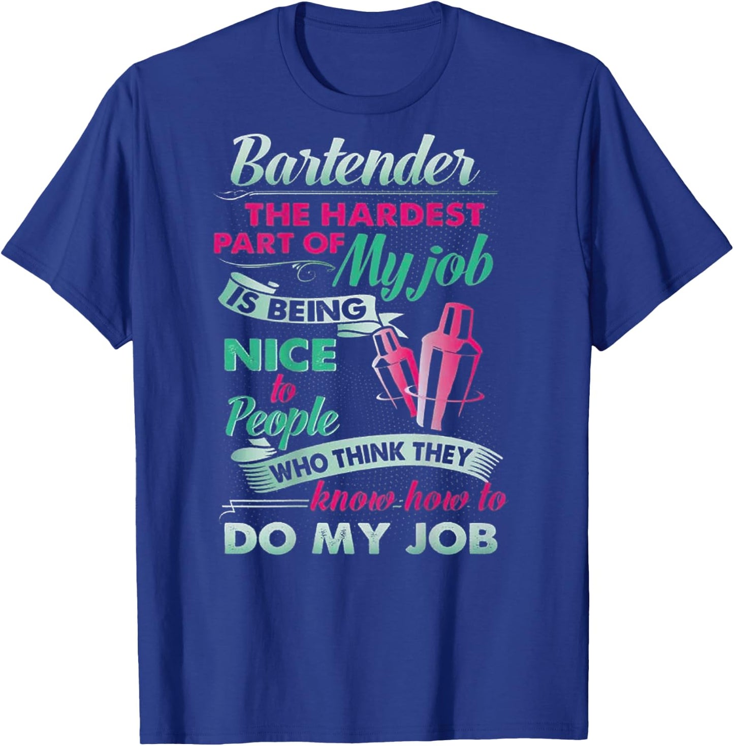 Bartender The Hardest Part Of My Job Is Being Nice (on back) T-Shirt - T-Shirt | Royal