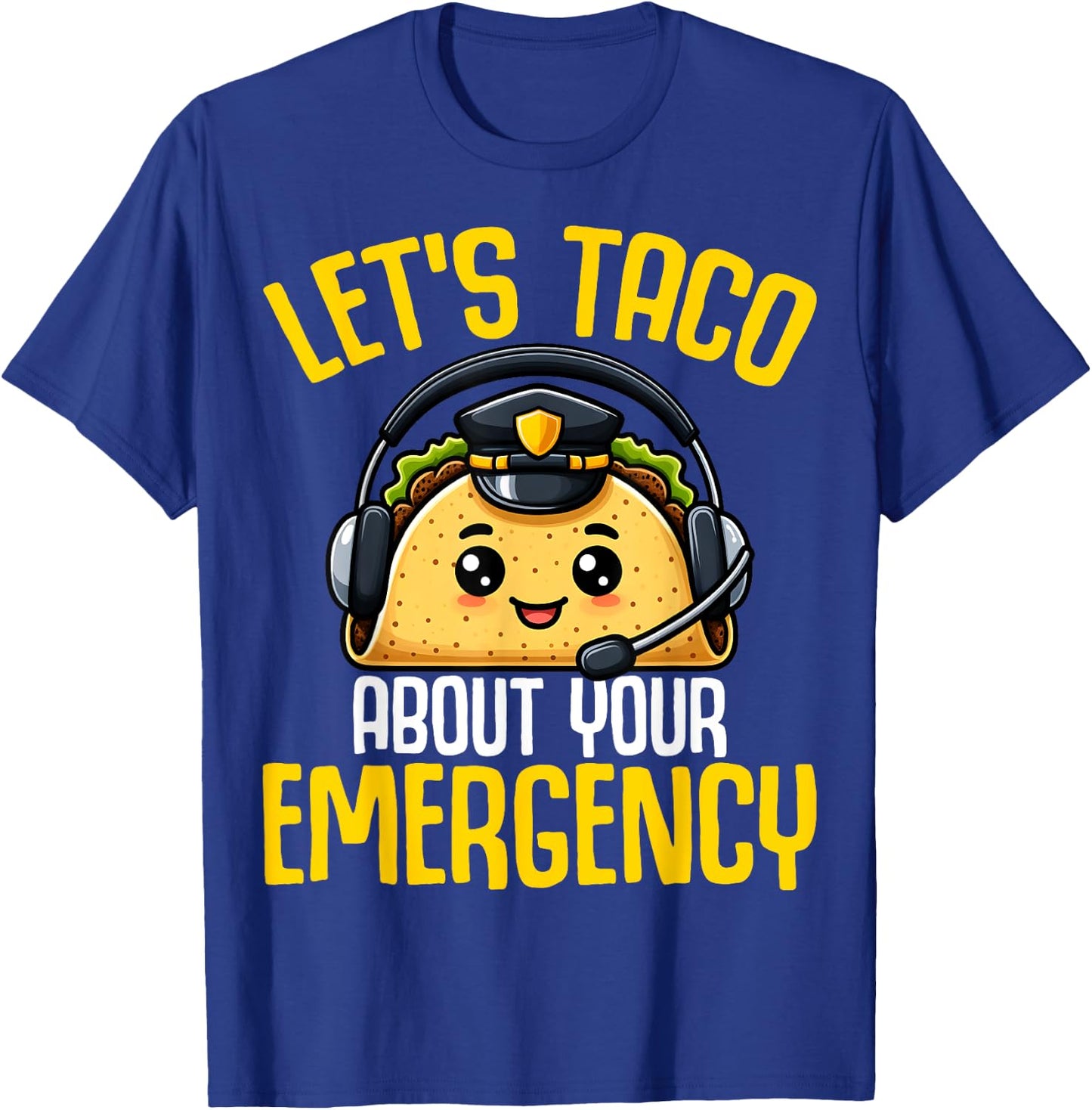 Let's Taco About Your Emergency - Tacos Lover 911 Dispatcher T-Shirt - T-Shirt | Royal