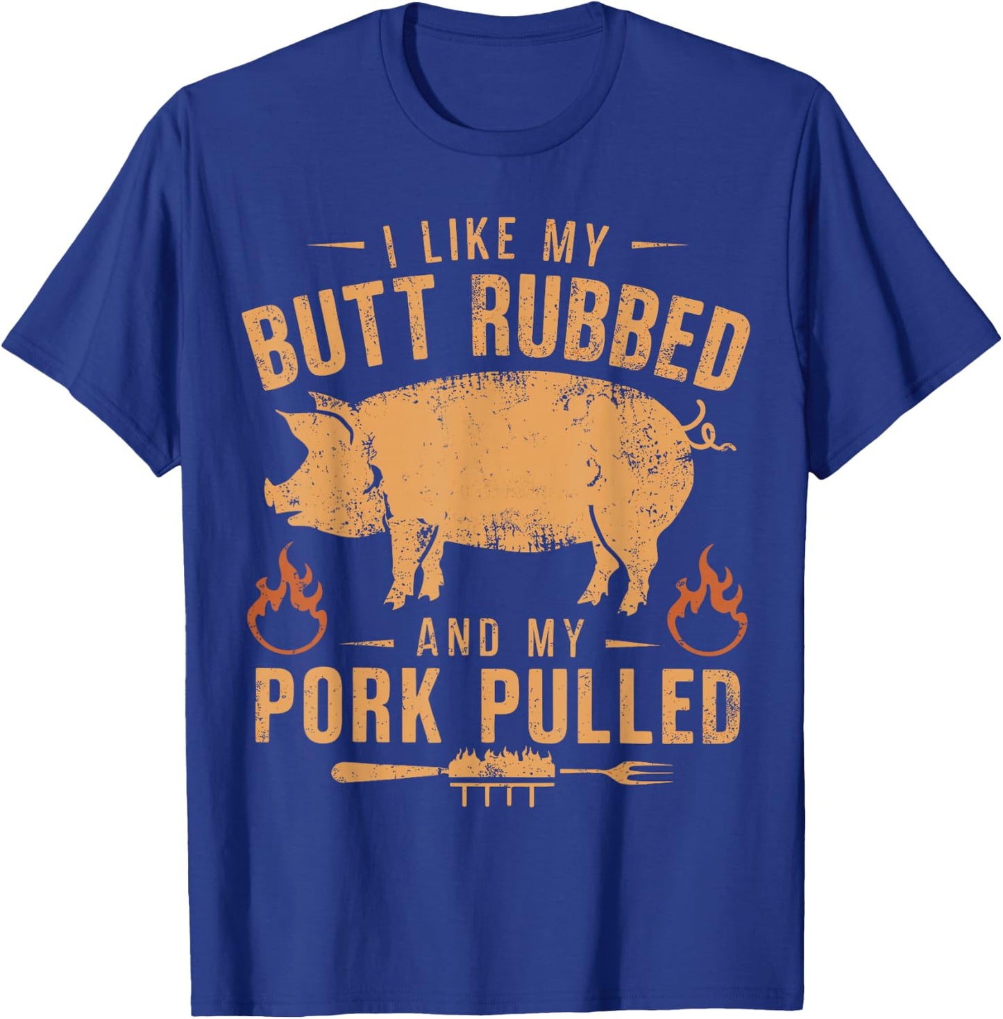 I Love My Butt Rubbed and my Pork Pulled - BBQ Grilling T-Shirt - T-Shirt | Royal
