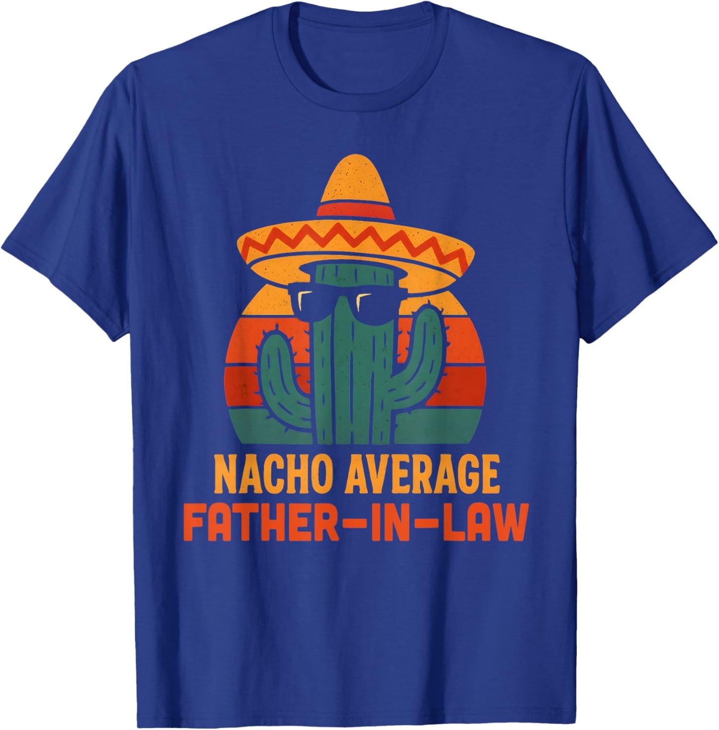 Funny Joke Humor Saying Nacho Average Father in Law T-Shirt - T-Shirt | Royal