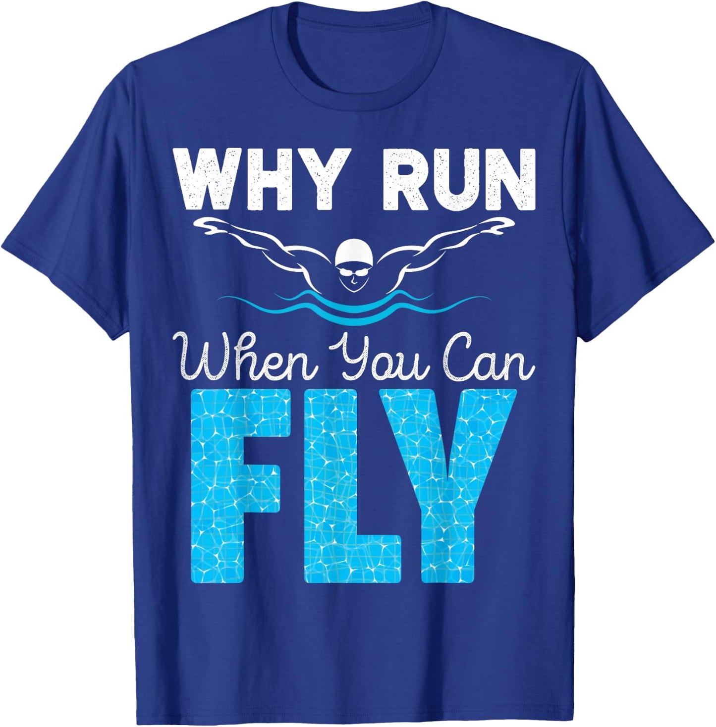 Swimmer Shirts Why Run When You Can Fly Funny Swimming T-Shirt - T-Shirt | Royal
