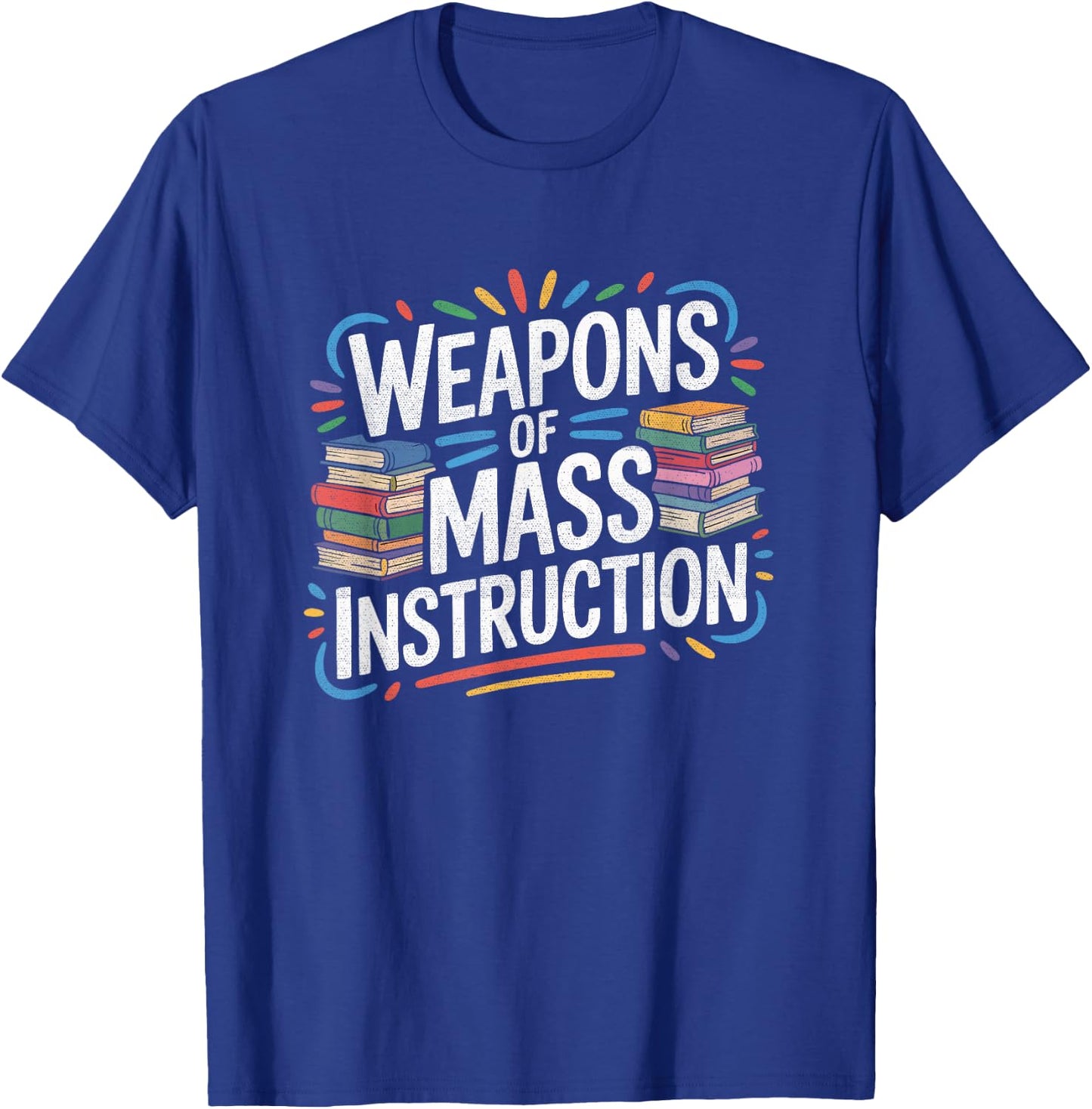 Weapons of Mass Instruction Books Reading Funny Teacher Gift T-Shirt - T-Shirt | Royal
