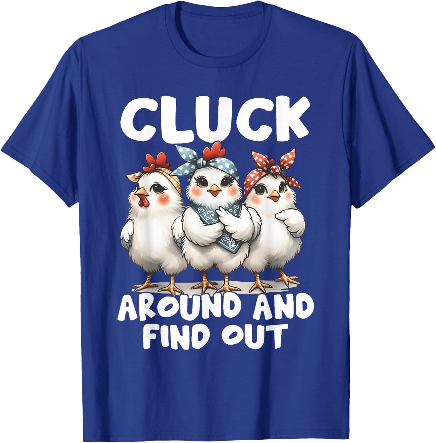 Cluck Around And Find Out Funny Chicken Joke Sarcastic Humor T-Shirt - T-Shirt | Royal