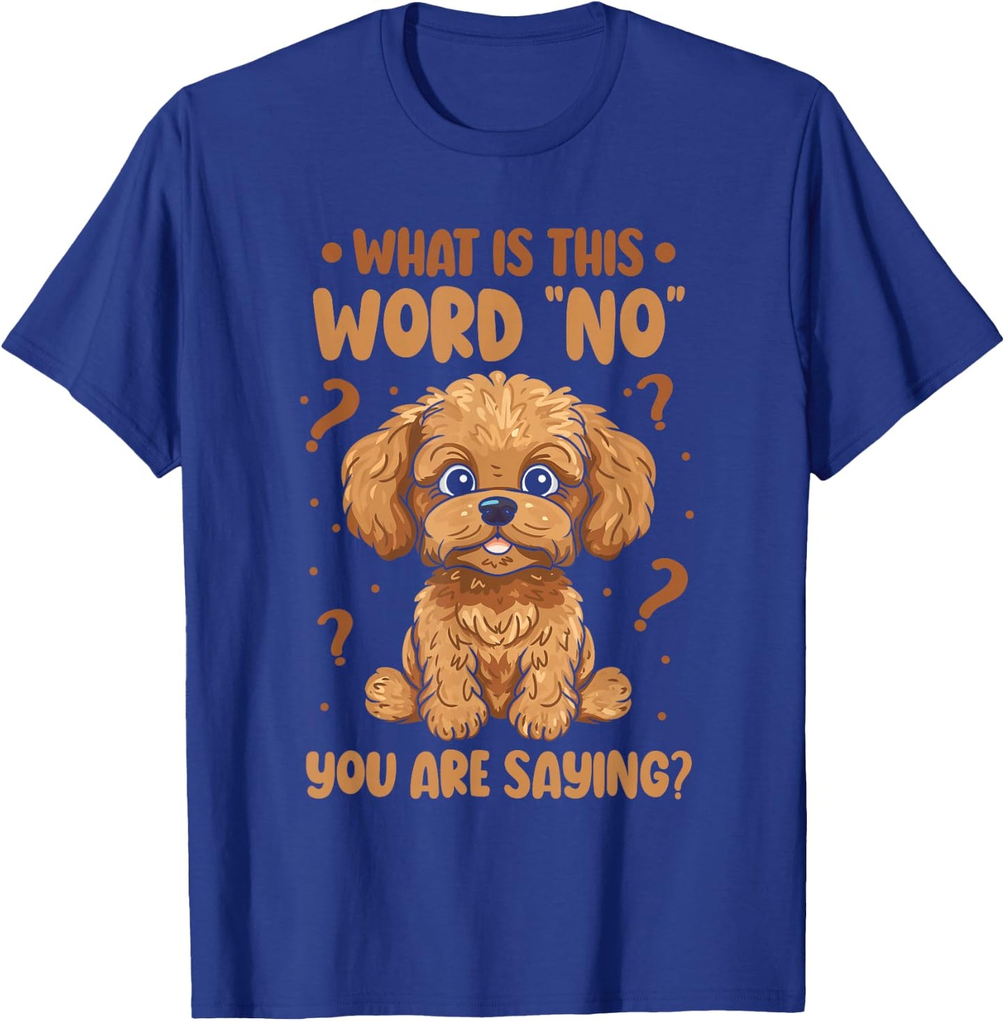Cavadoodle Cavapoo What Is This Word No You Are Saying T-Shirt - T-Shirt | Royal