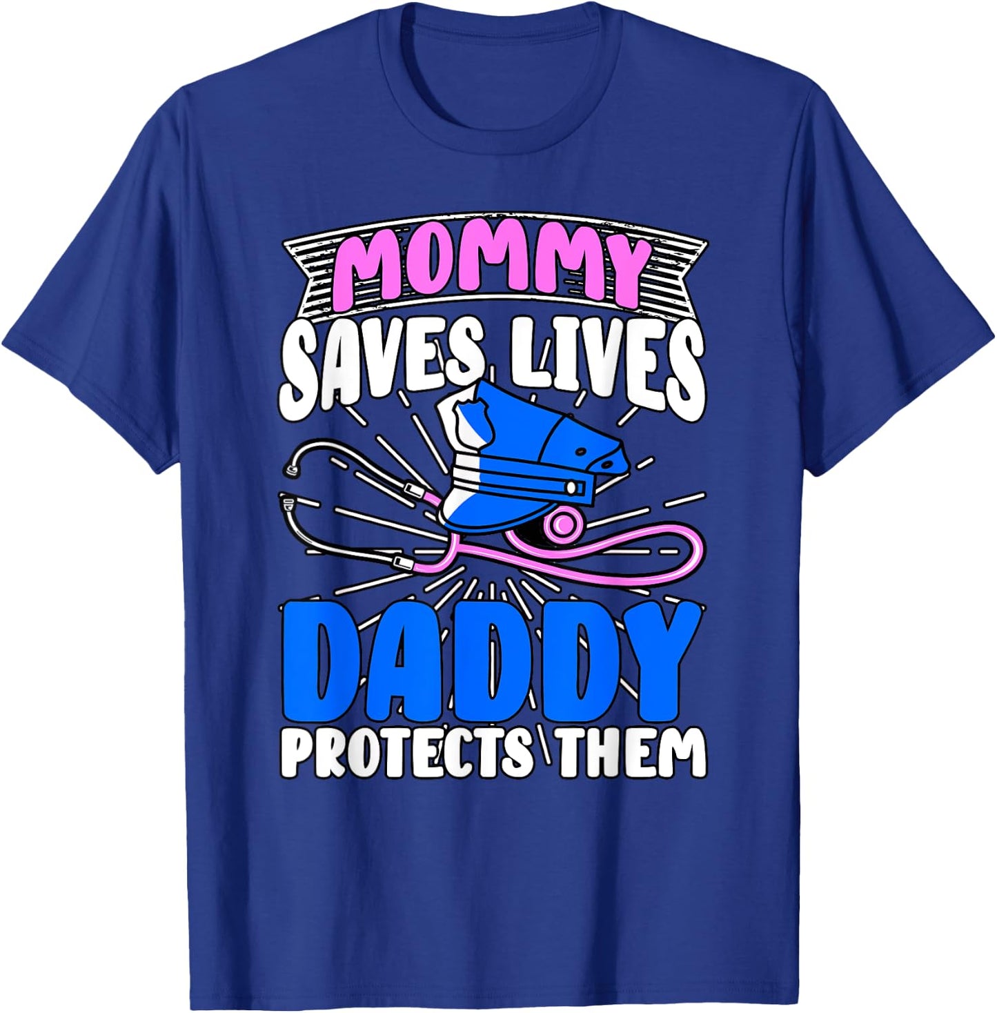Mommy Saves Lives Daddy Protects Them Nurse Police Officer T-Shirt - T-Shirt | Royal