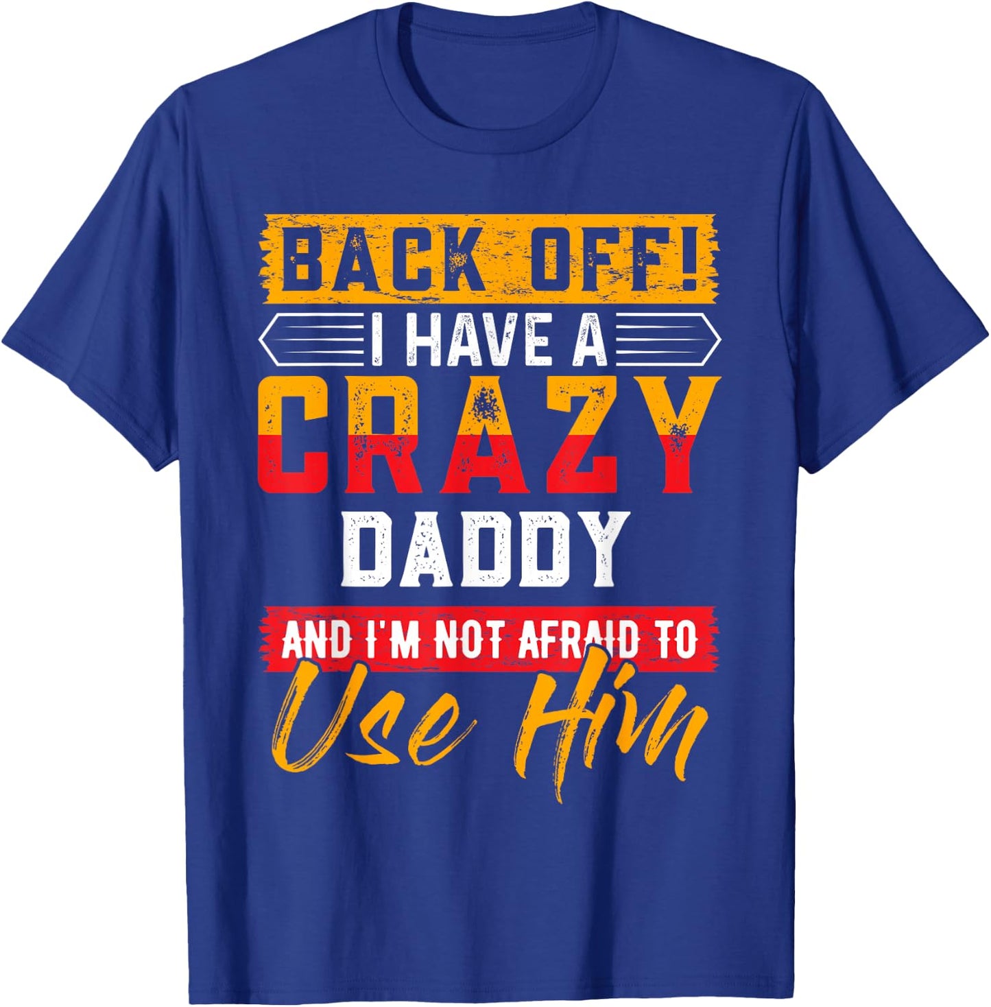 Back Off I Have A Crazy DADDY Family Member DADDYS T-Shirt - T-Shirt | Royal