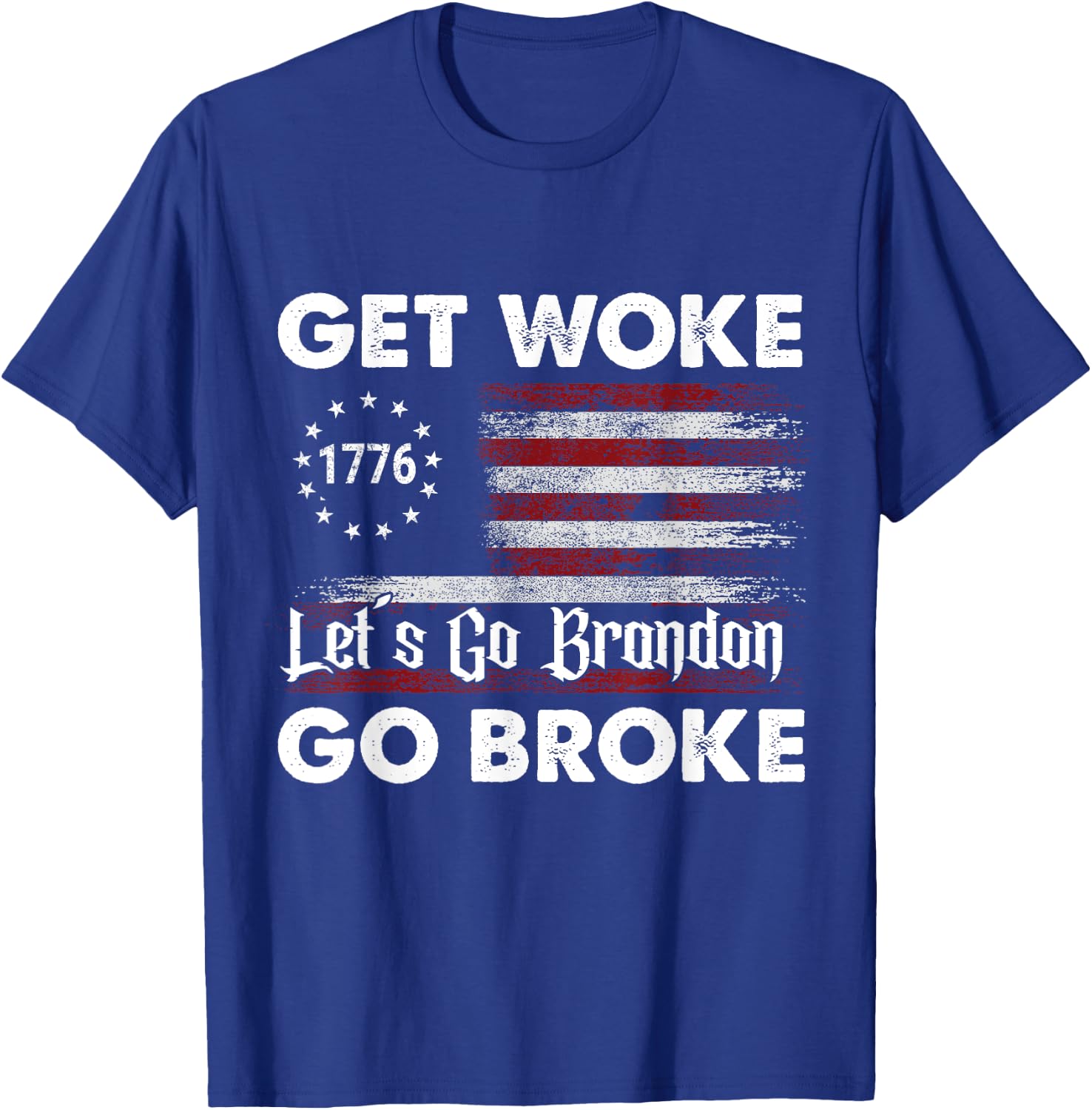 Get Woke Go Broke Let's Go Brandon 1776 American Flag. Women Men T-Shirt - T-Shirt | Royal