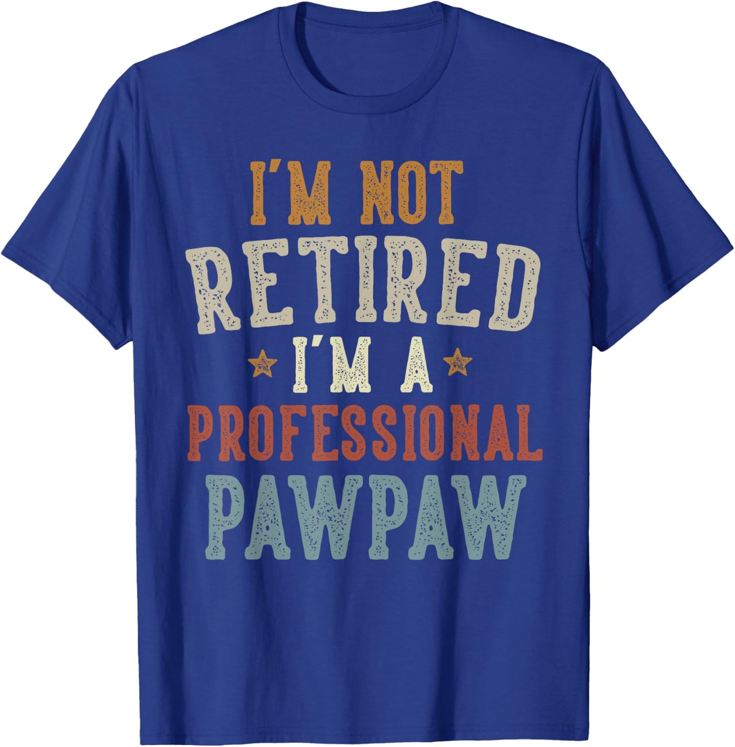 I'm Not Retired I'm A Professional Pawpaw Father's Day T-Shirt - T-Shirt | Royal
