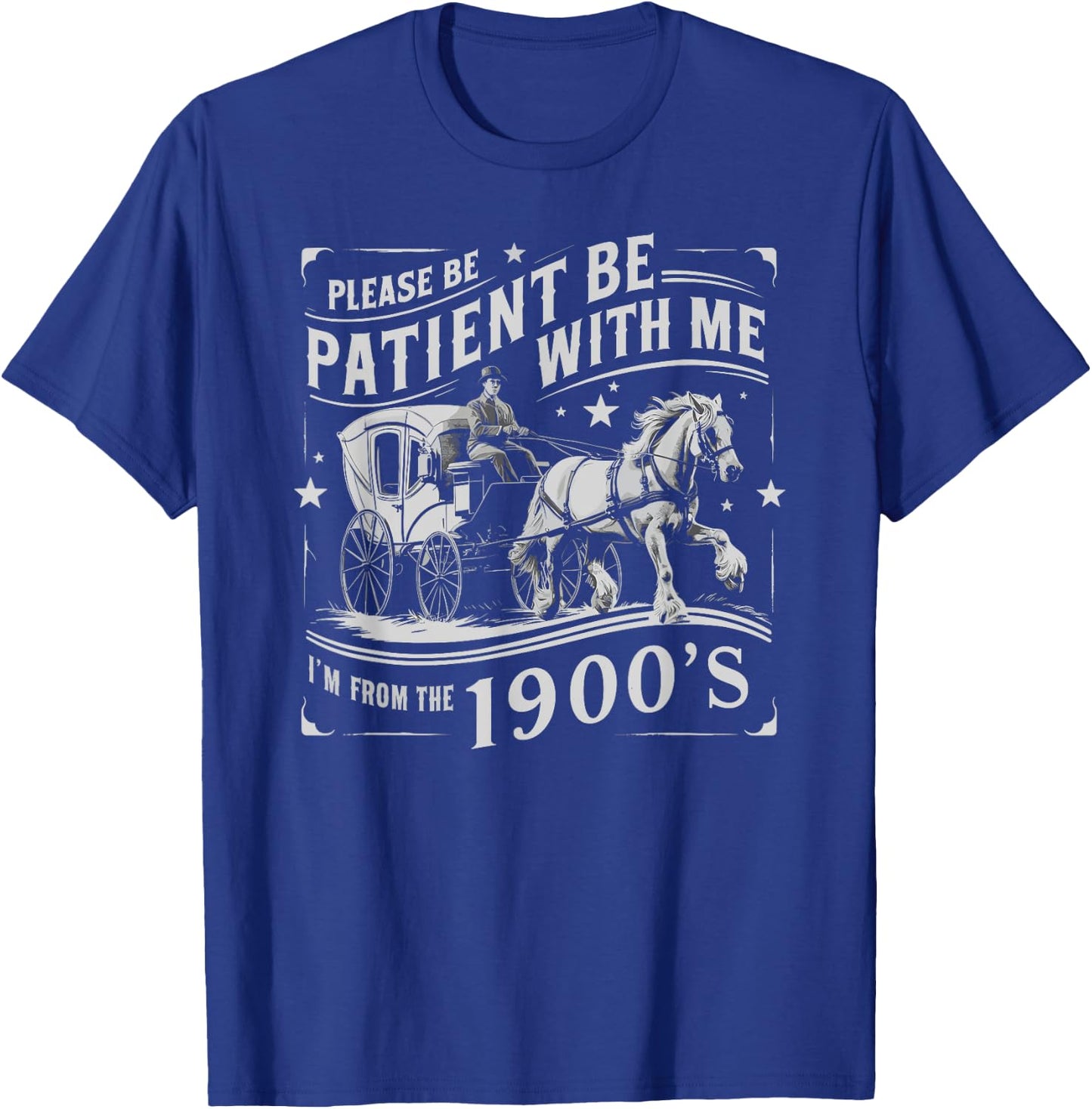 Please Be Patient With Me Im From The 1900s Funny 30s 40s 50 T-Shirt - T-Shirt | Royal