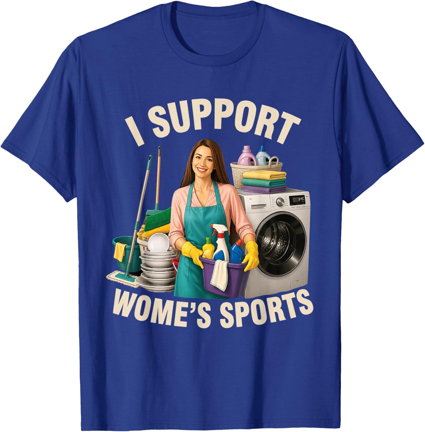 I Support Women's Sports Humor Funny Sarcastic Housework T-Shirt - T-Shirt | Royal