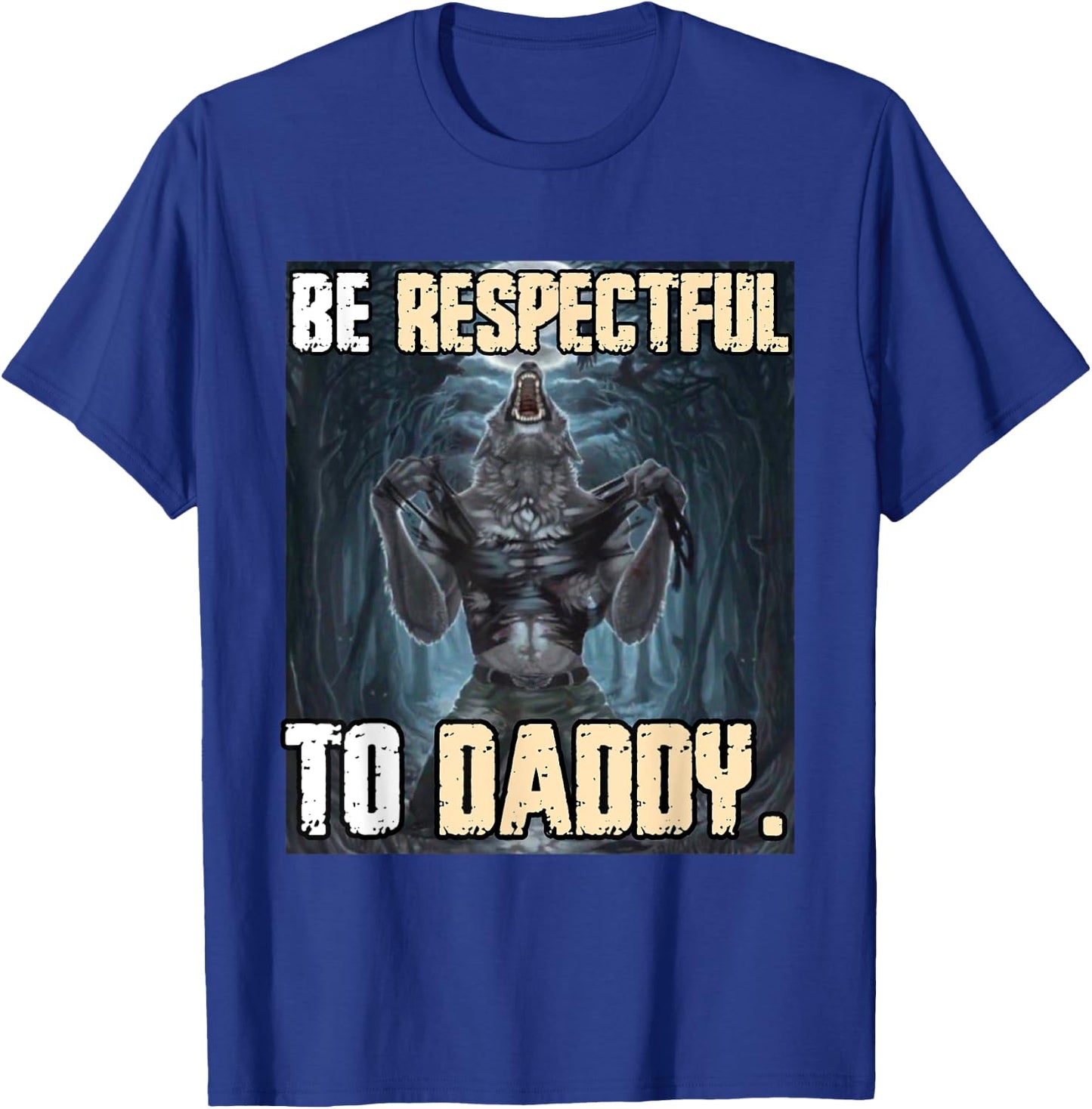 Be Respectful To Daddy Funny Alpha Werewolf Wolf Meme T-Shirt - T-Shirt | Royal