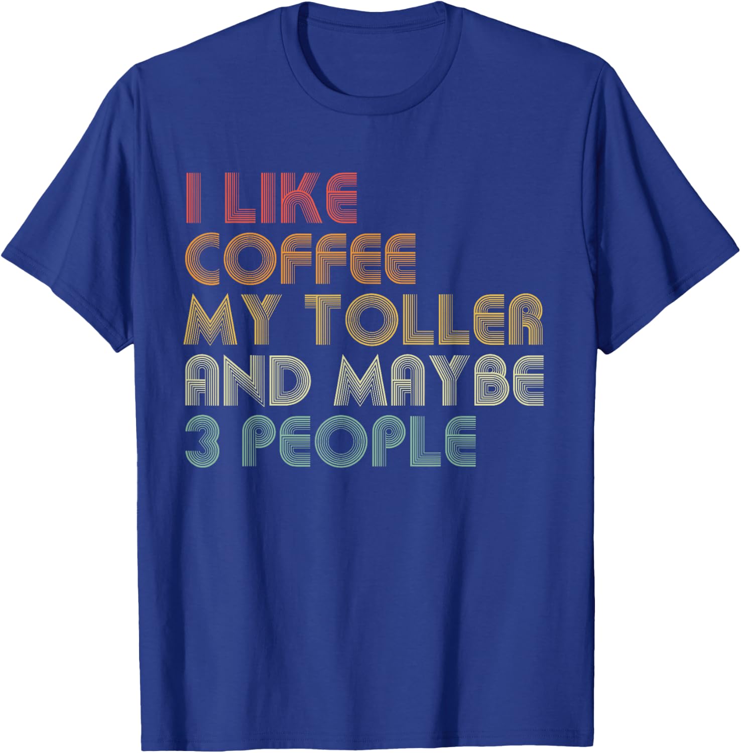 I Like Coffee My Toller And Maybe 3 People Funny Dog Lover Women T-Shirt - T-Shirt | Royal