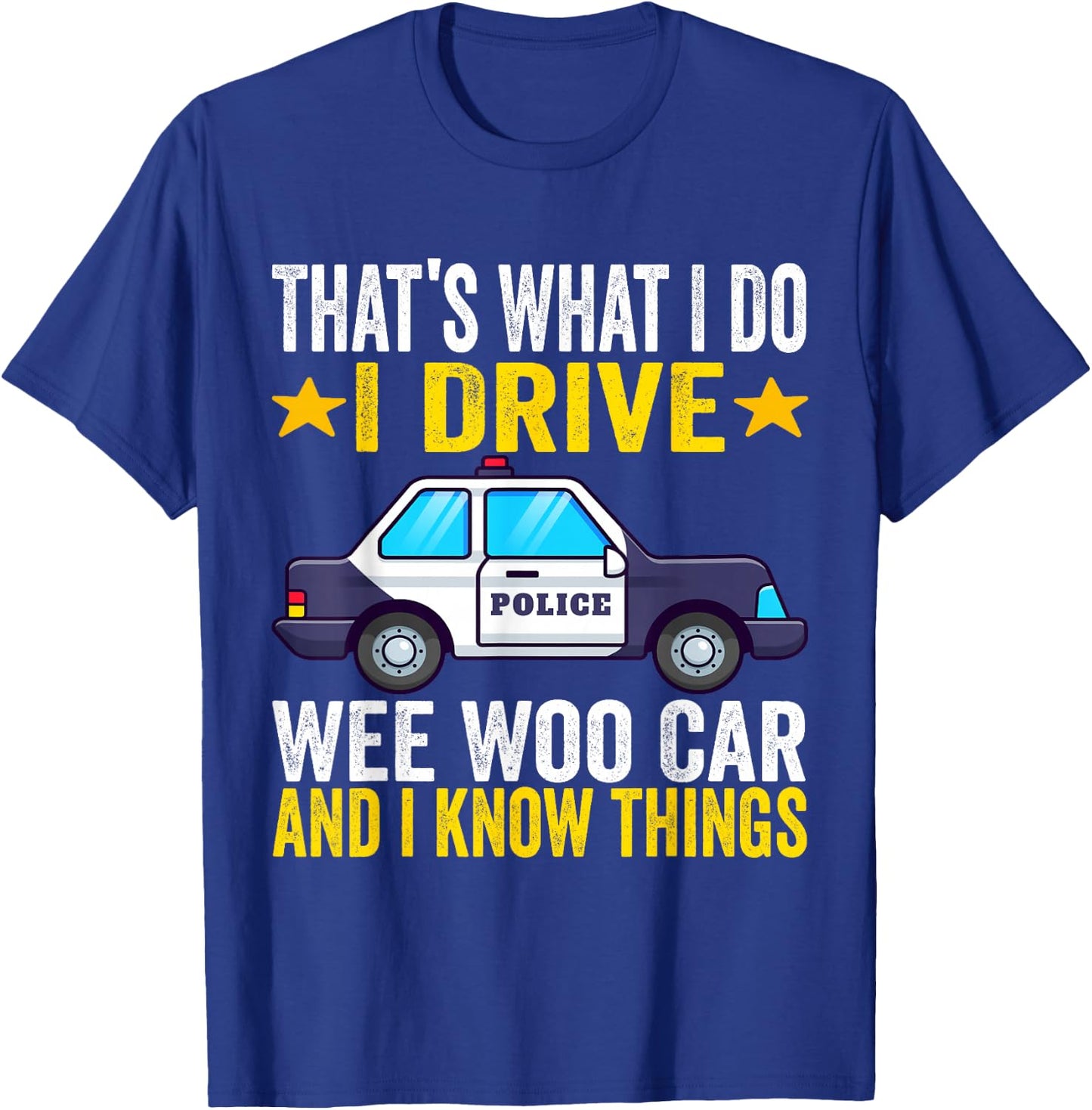 That's What I Do I Drive Wee-Woo Car Funny Police Officer T-Shirt - T-Shirt | Royal