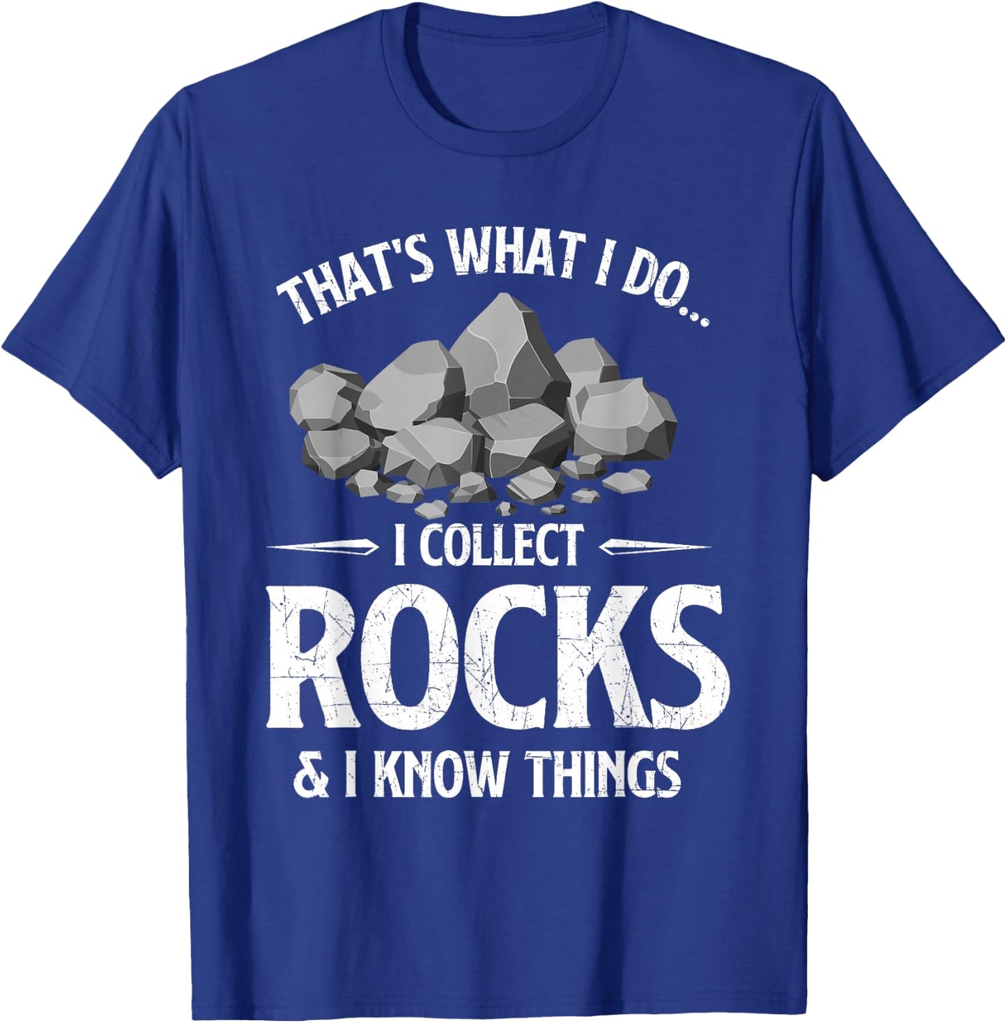 I Collect Rocks & I Know Things Rock Collector Geode Hunter T-Shirt - T-Shirt | Royal