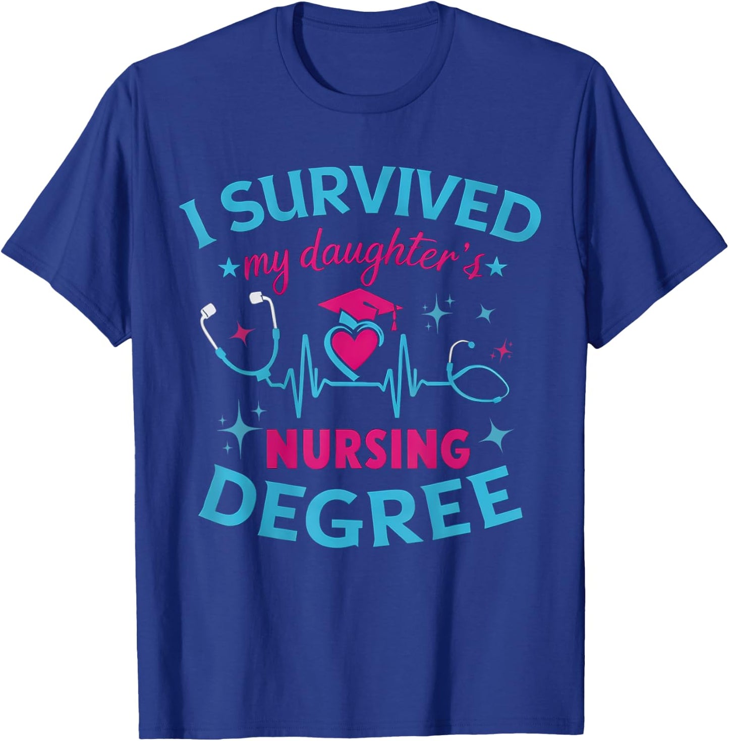 I survived My Daughter's Nursing Degree, Nursing School Girl T-Shirt - T-Shirt | Royal