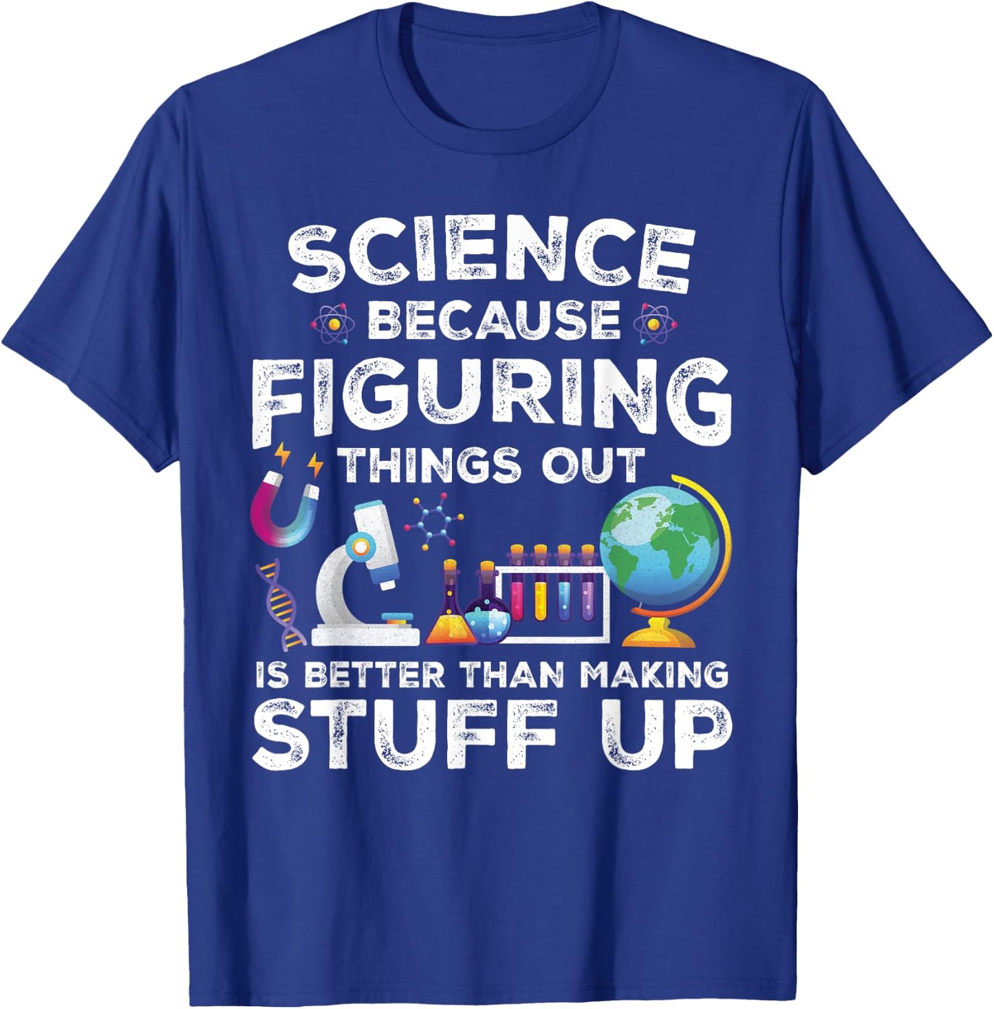 Funny Sayings Science Because Figuring Things Out Is Better T-Shirt - T-Shirt | Royal