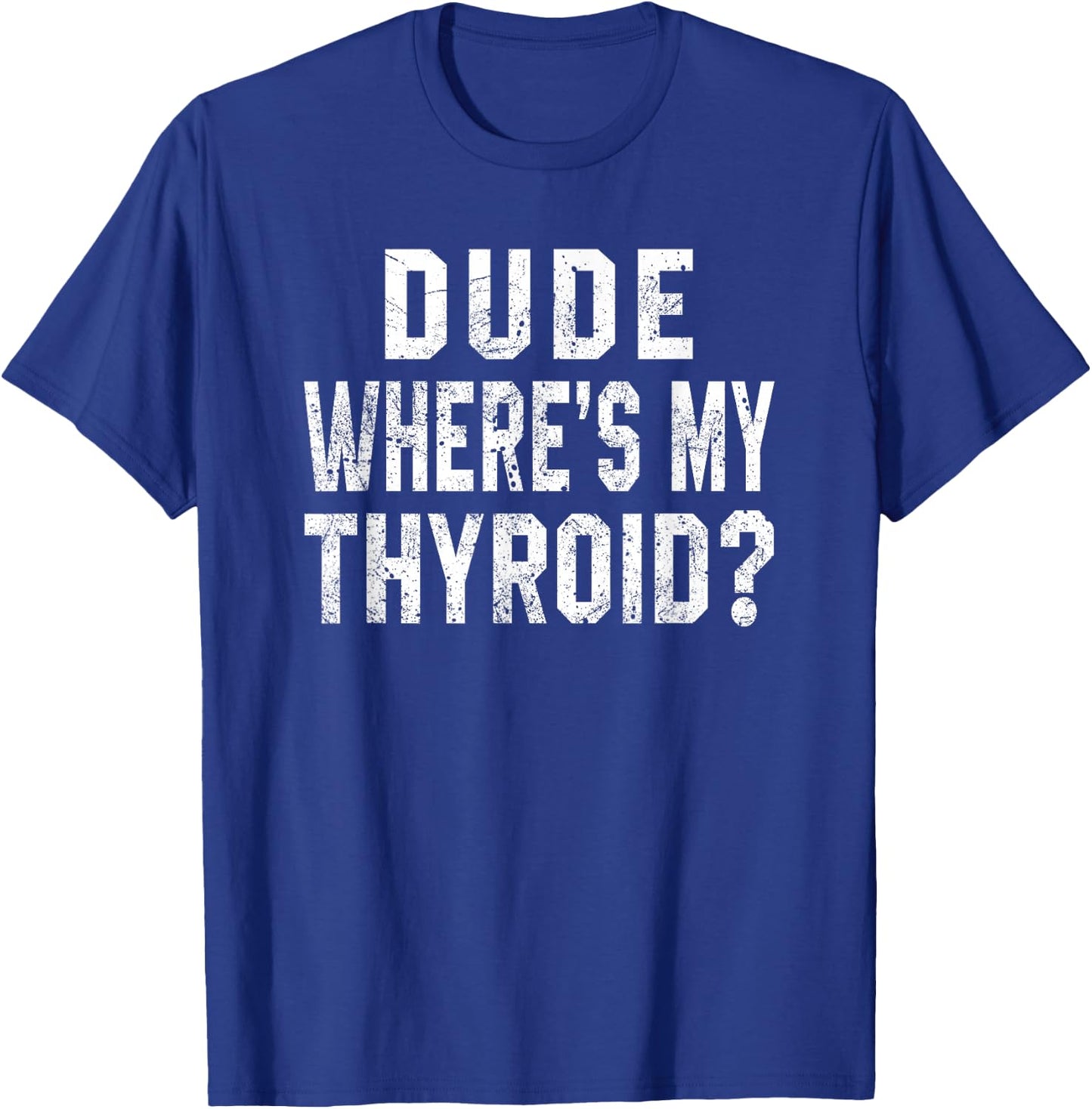 Dude Where's My Thyroid Funny Surgery Recovery Cancer Gift T-Shirt - T-Shirt | Royal