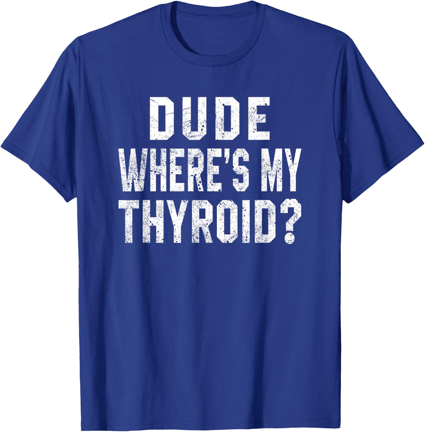 Dude Where's My Thyroid Funny Surgery Recovery Cancer Gift T-Shirt - T-Shirt | Royal