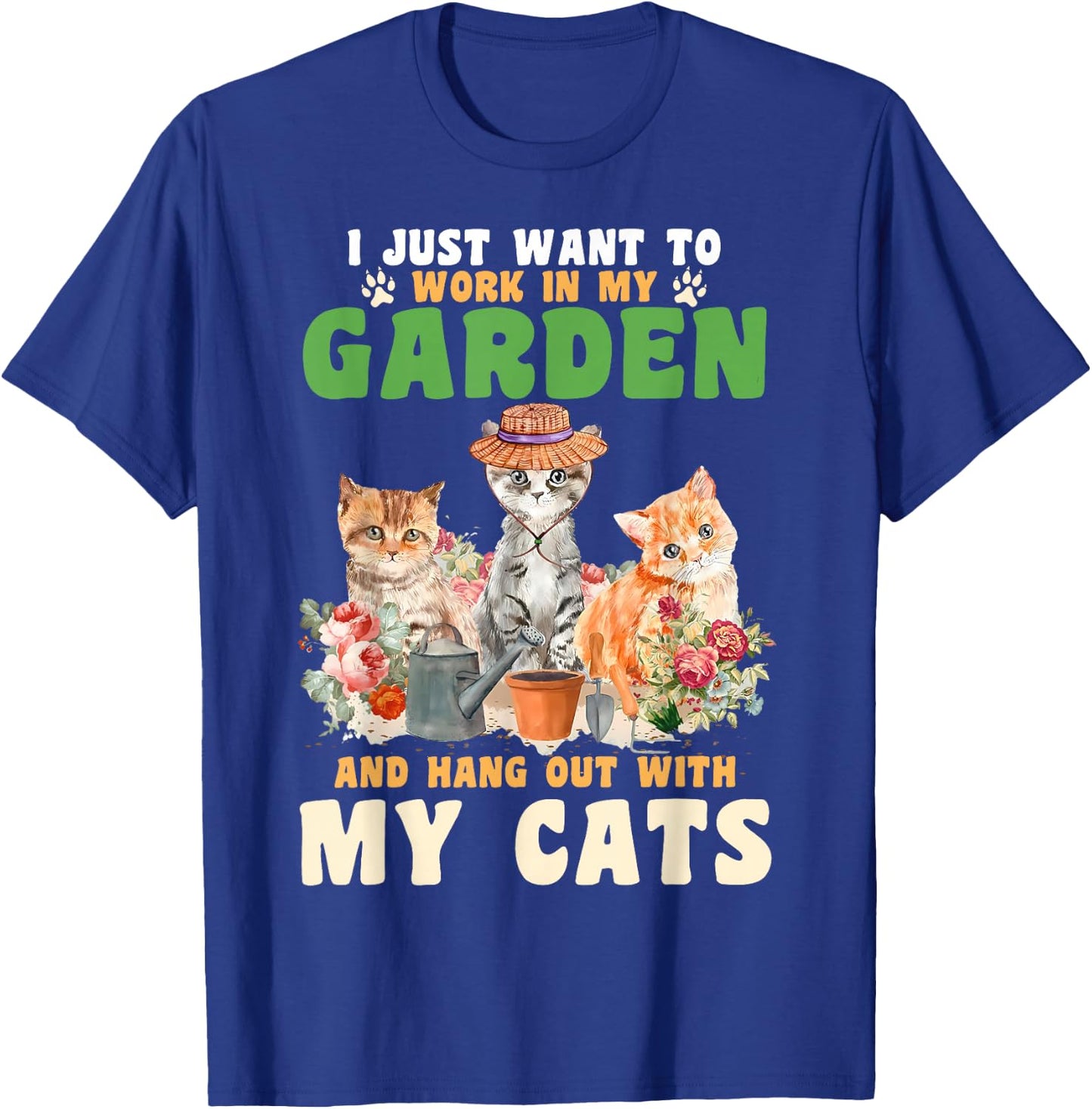 I Just Want To Work In My Garden And Hang Out With My Cats T-Shirt - T-Shirt | Royal