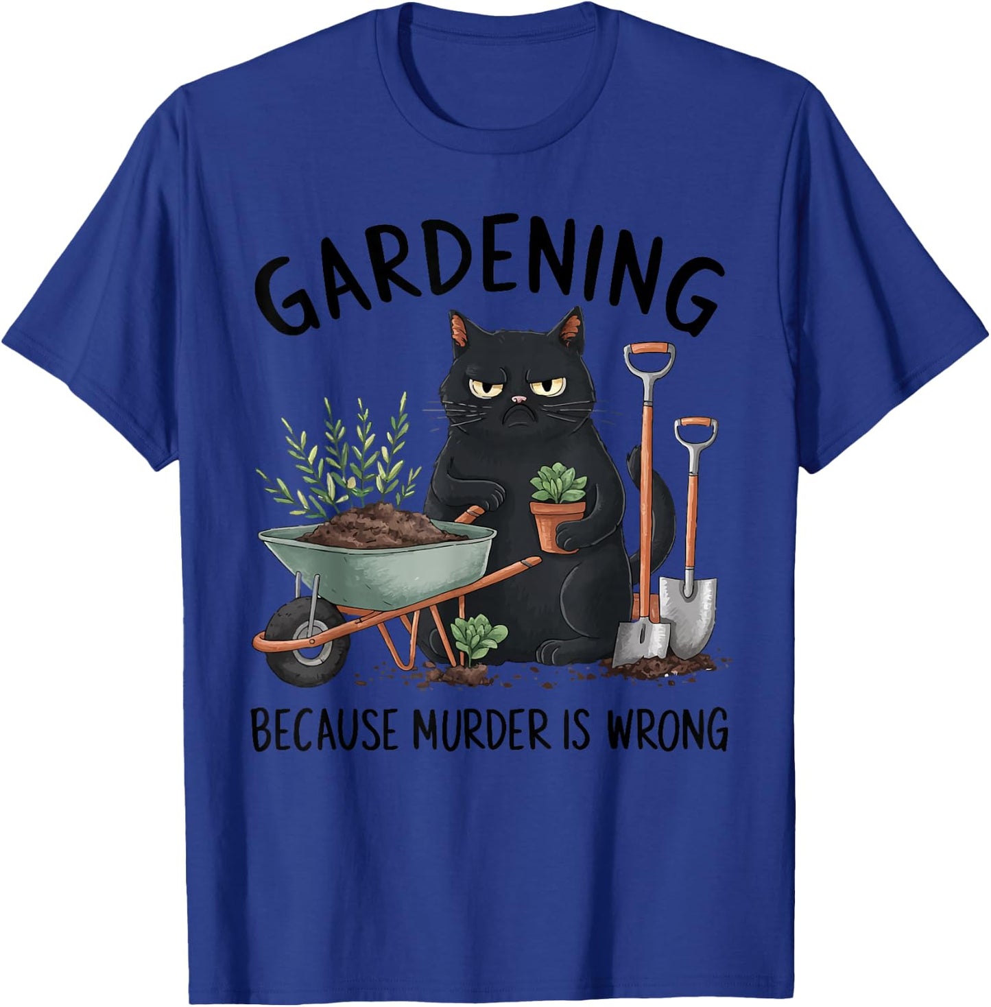 Gardening Because Murder is Wrong Snarky Cool Gardener cat T-Shirt - T-Shirt | Royal